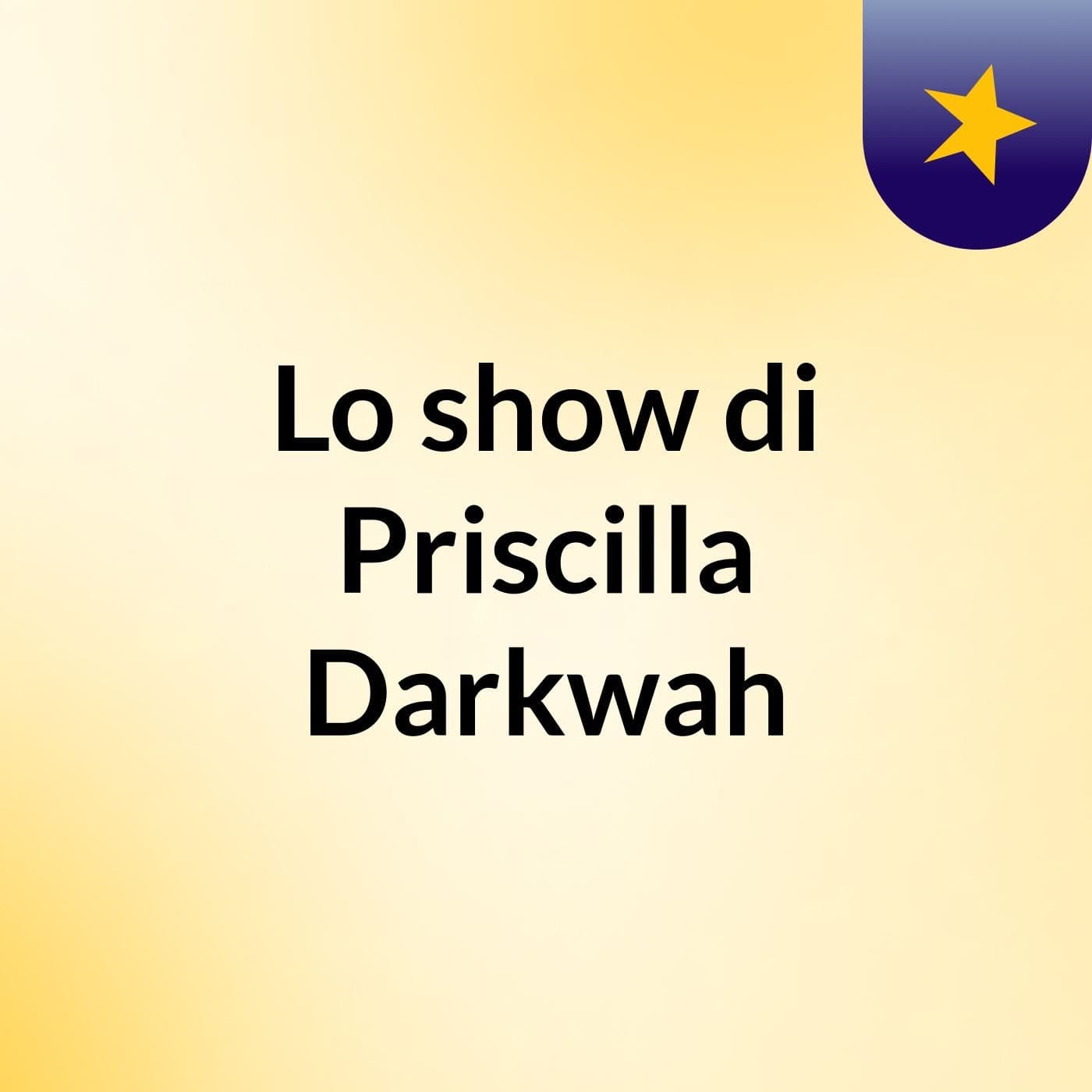Lo show di Priscilla Darkwah