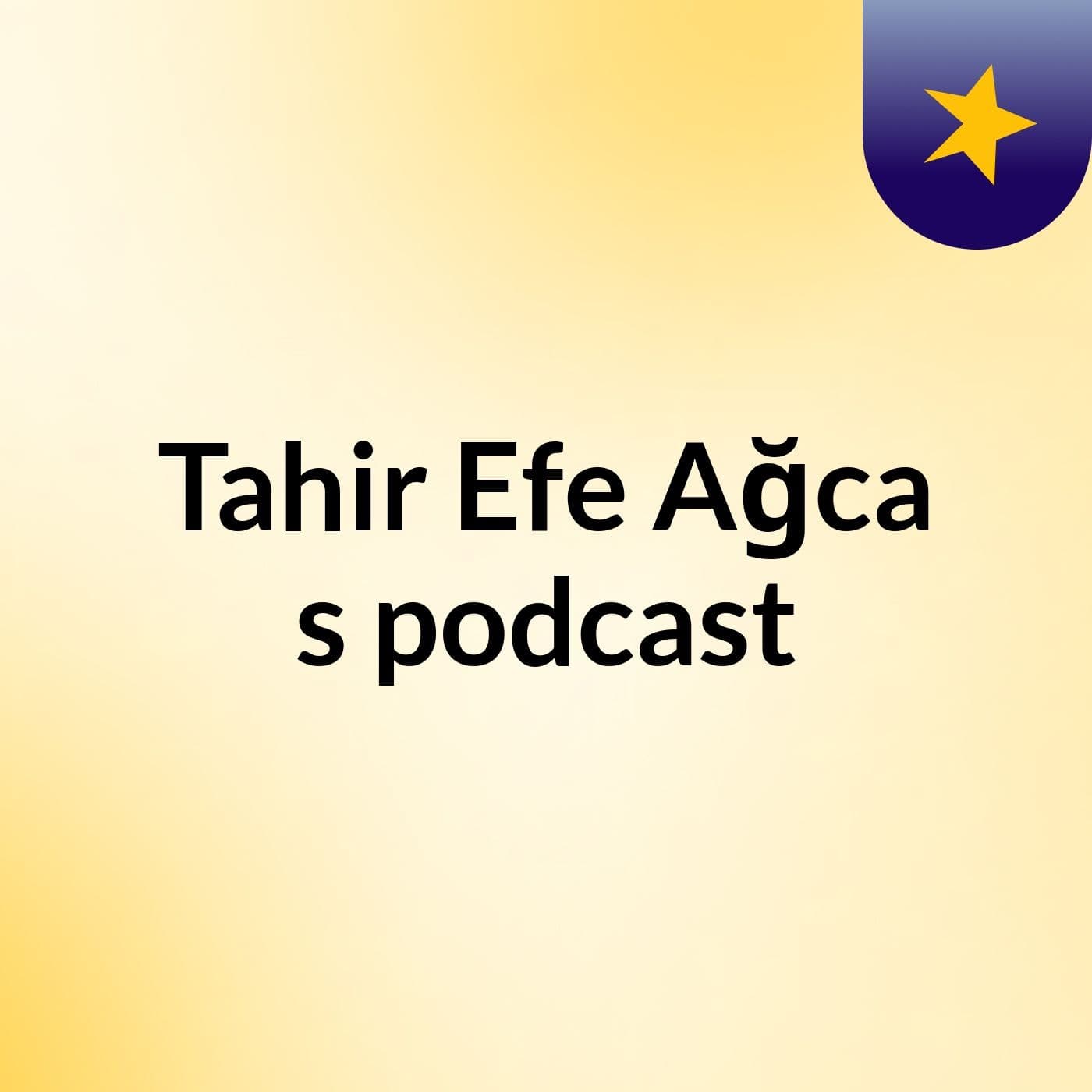 Tahir Efe Ağca's podcast