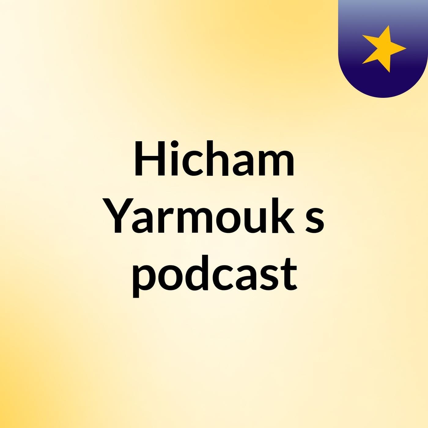 Hicham Yarmouk's podcast