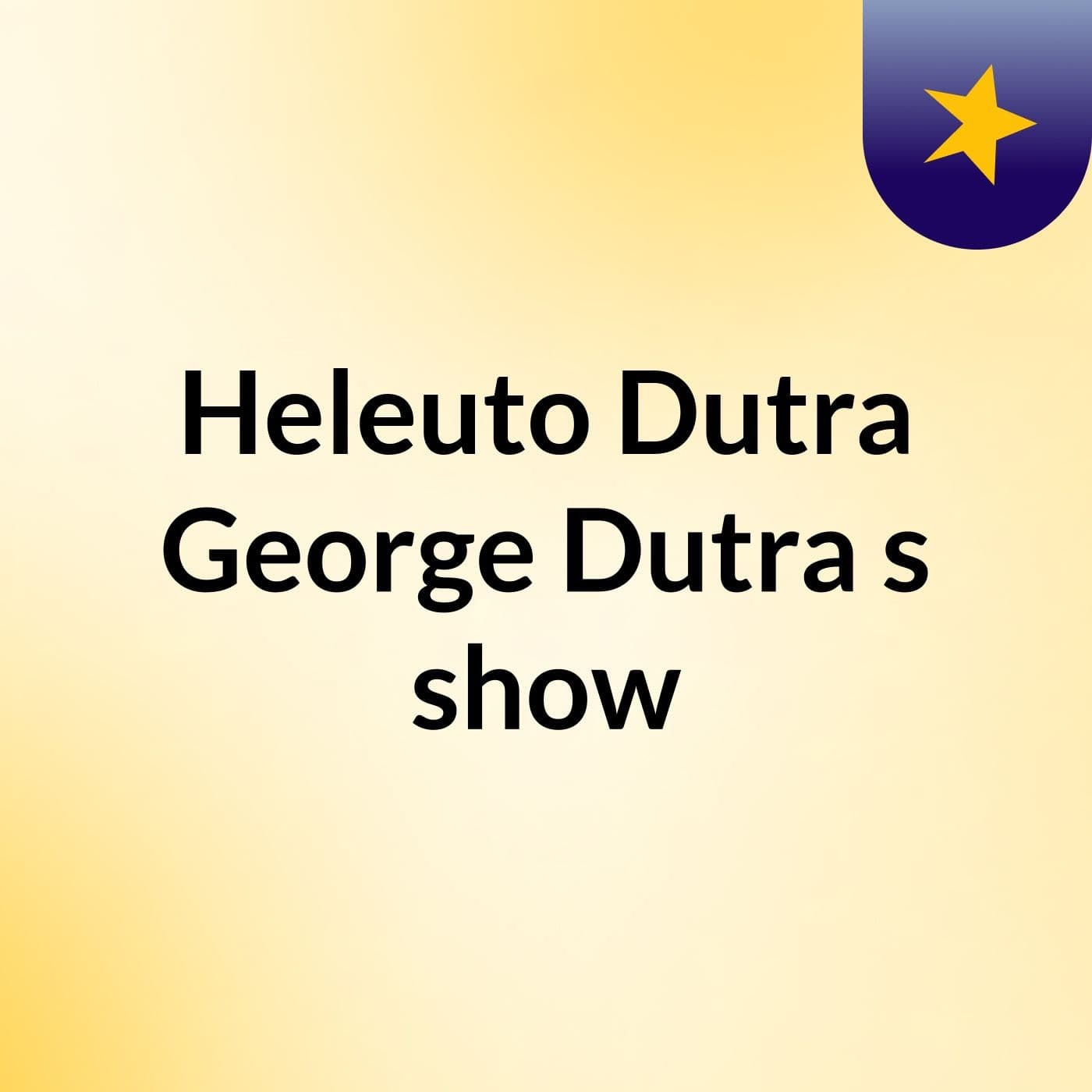Heleuto Dutra George Dutra's show
