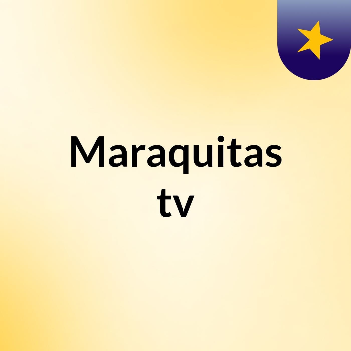 Maraquitas tv - Podcasts