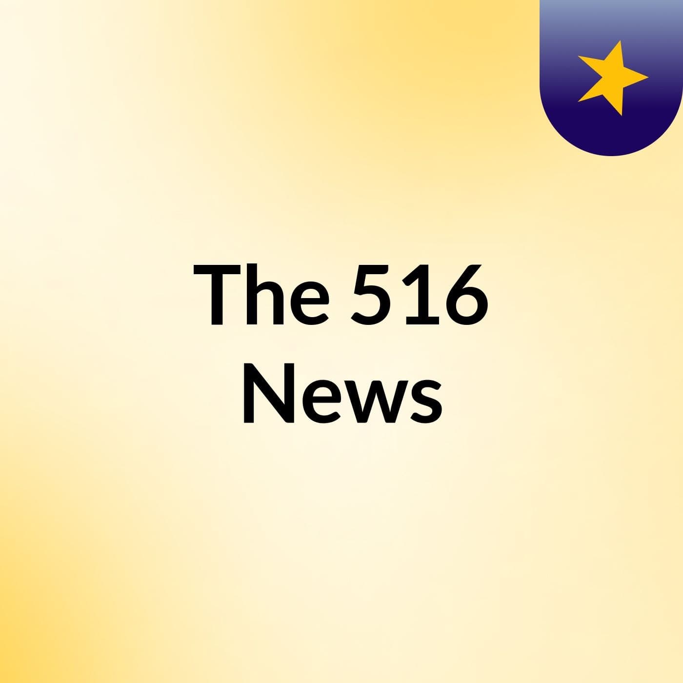 The 516 News - Podcasts
