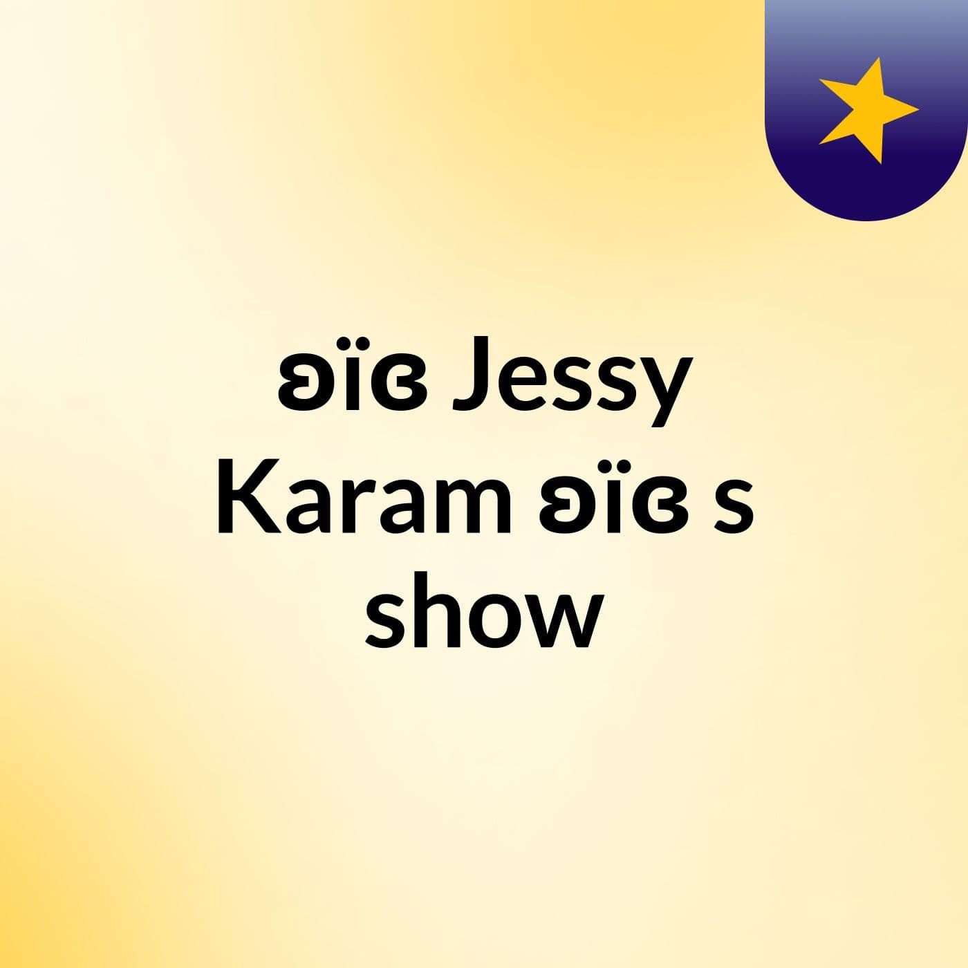 ʚïɞ Jessy Karam ʚïɞ's show