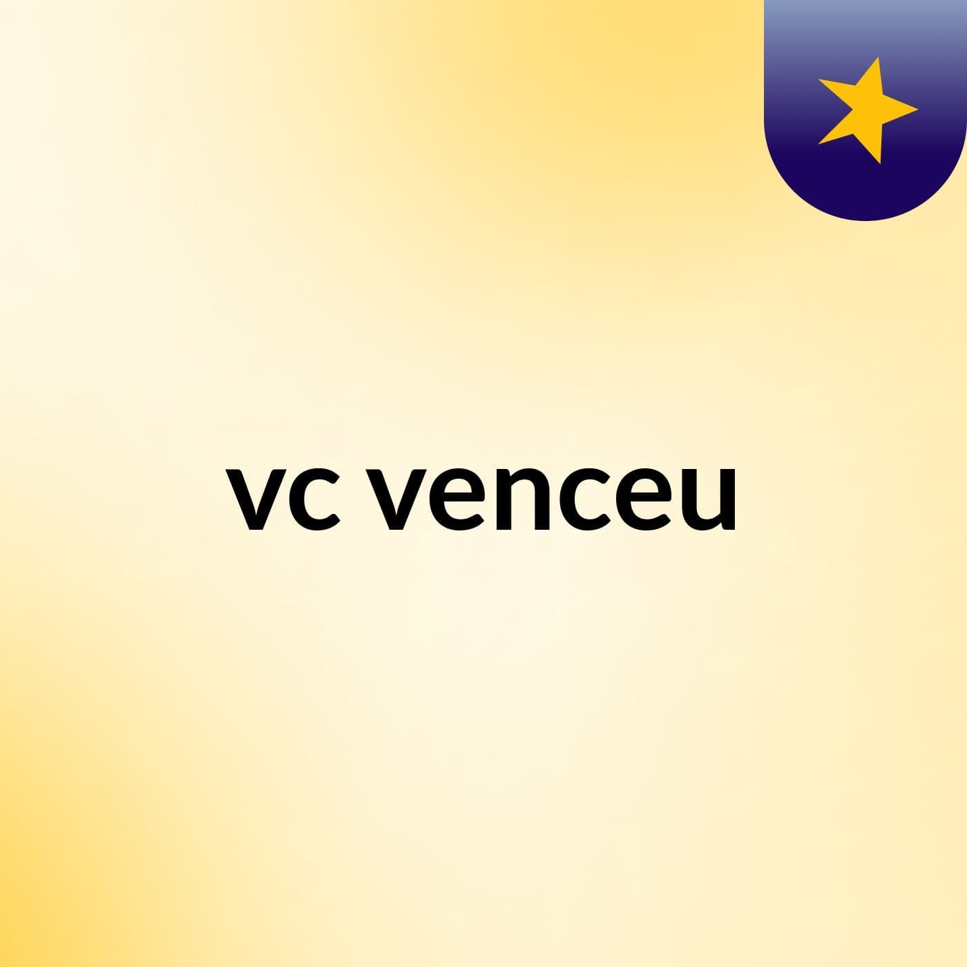 vc venceu