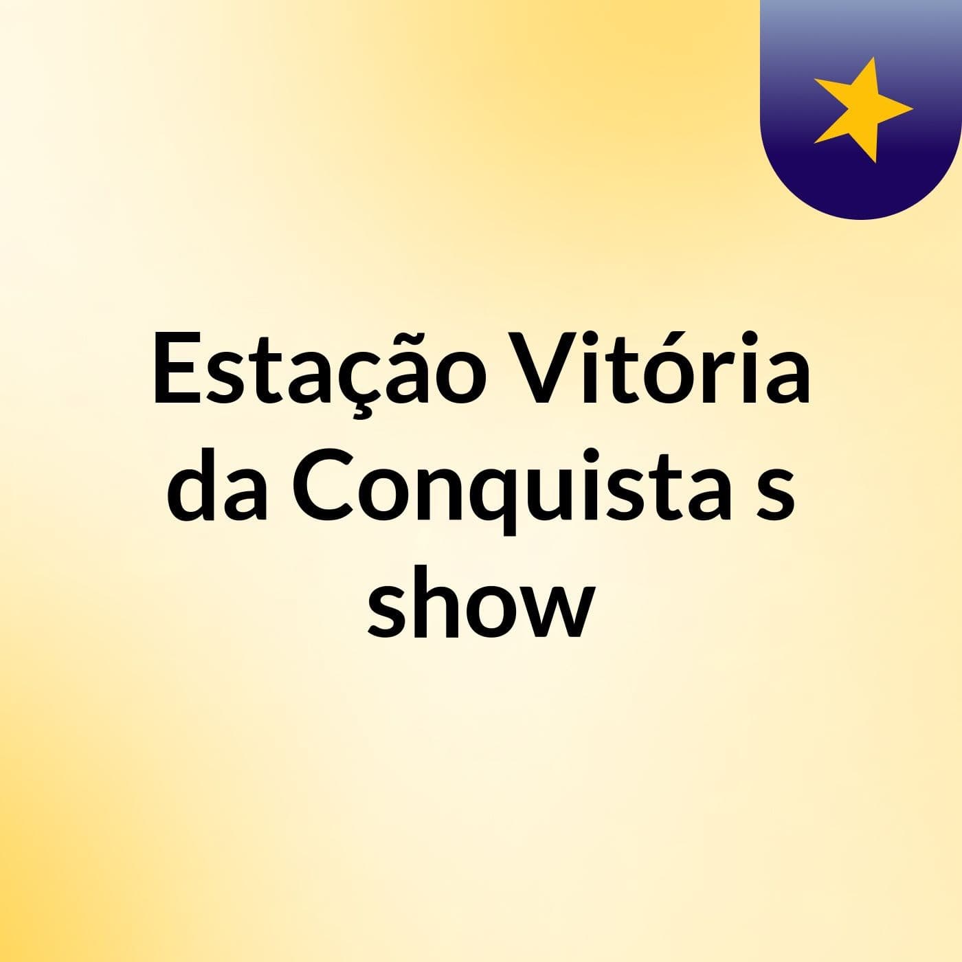Estação Vitória da Conquista's show
