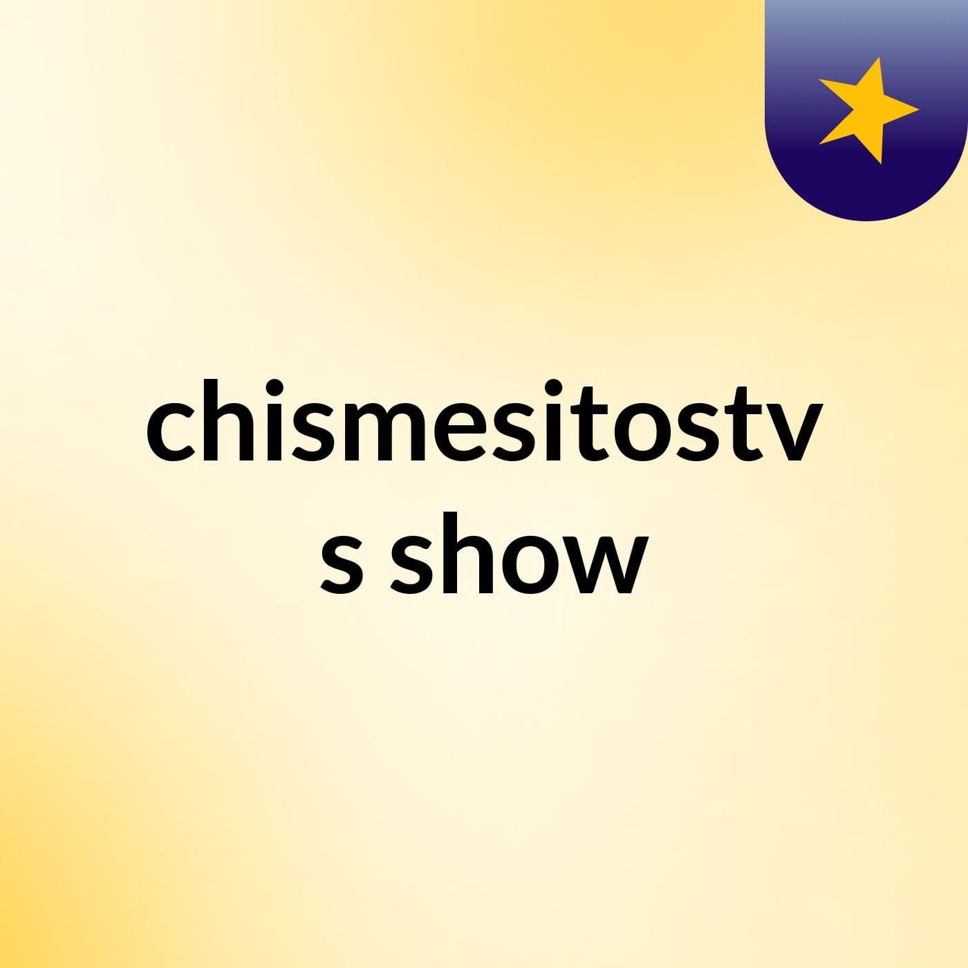 chismesitostv's show