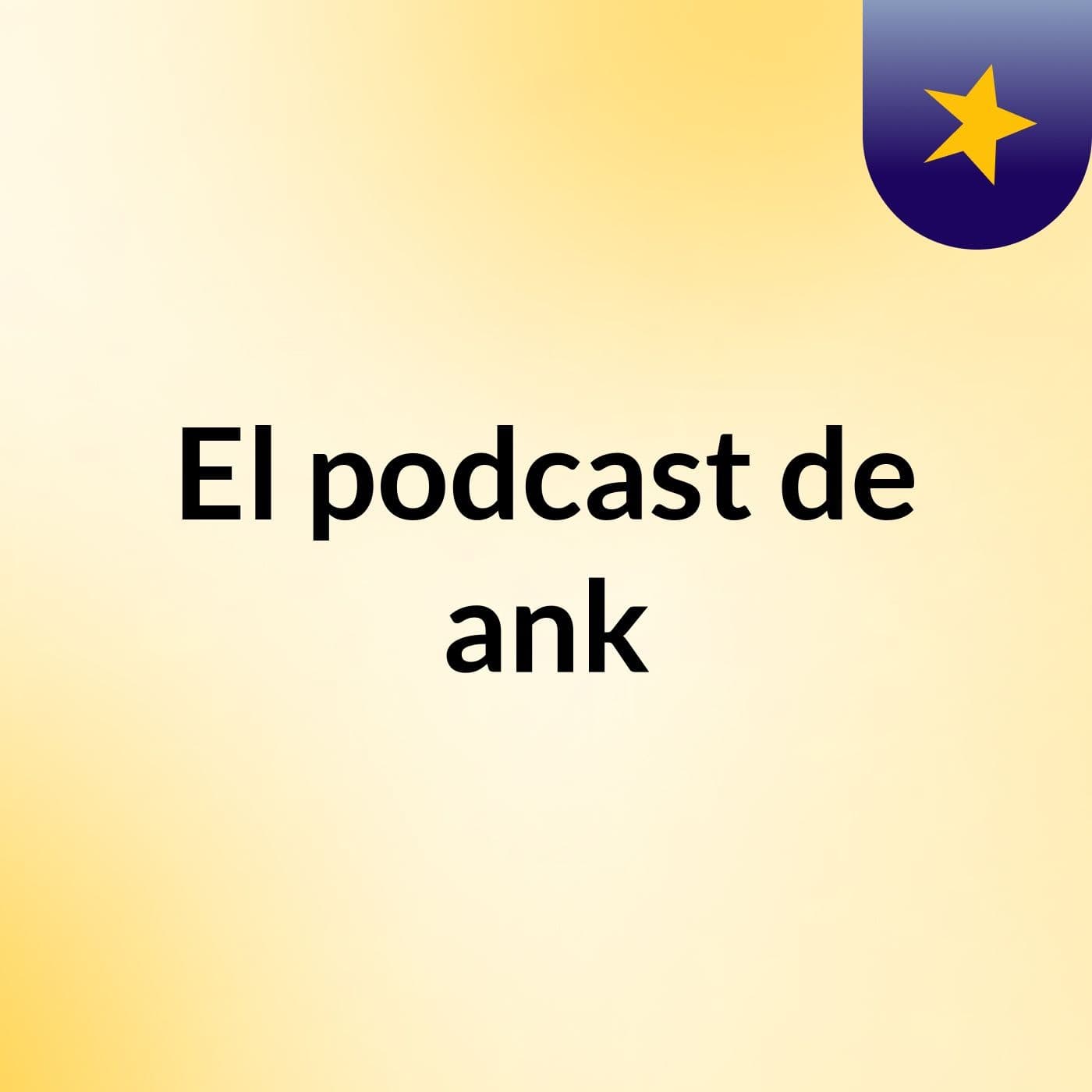 El podcast de ank