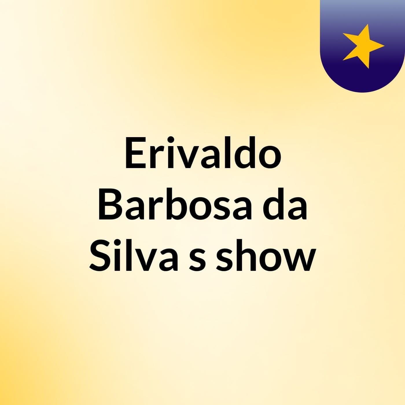 Erivaldo Barbosa da Silva's show