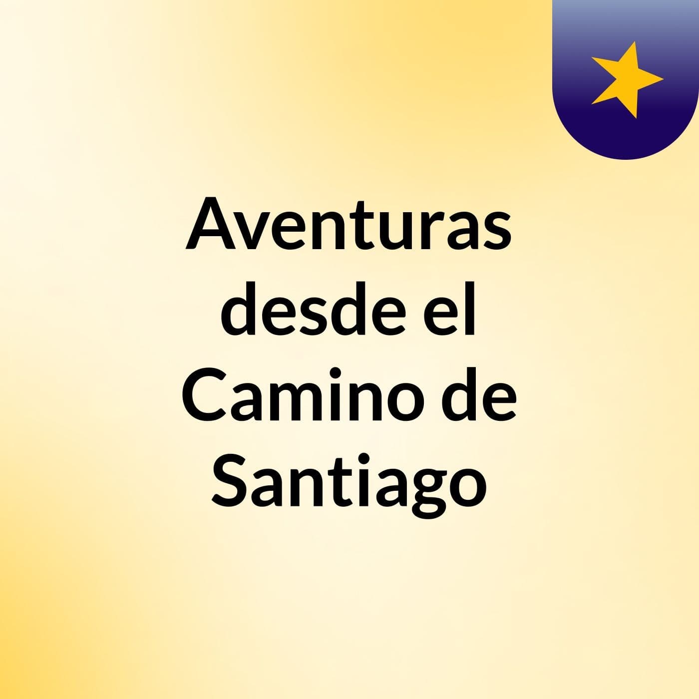Aventuras desde el Camino de Santiago - Podcasts