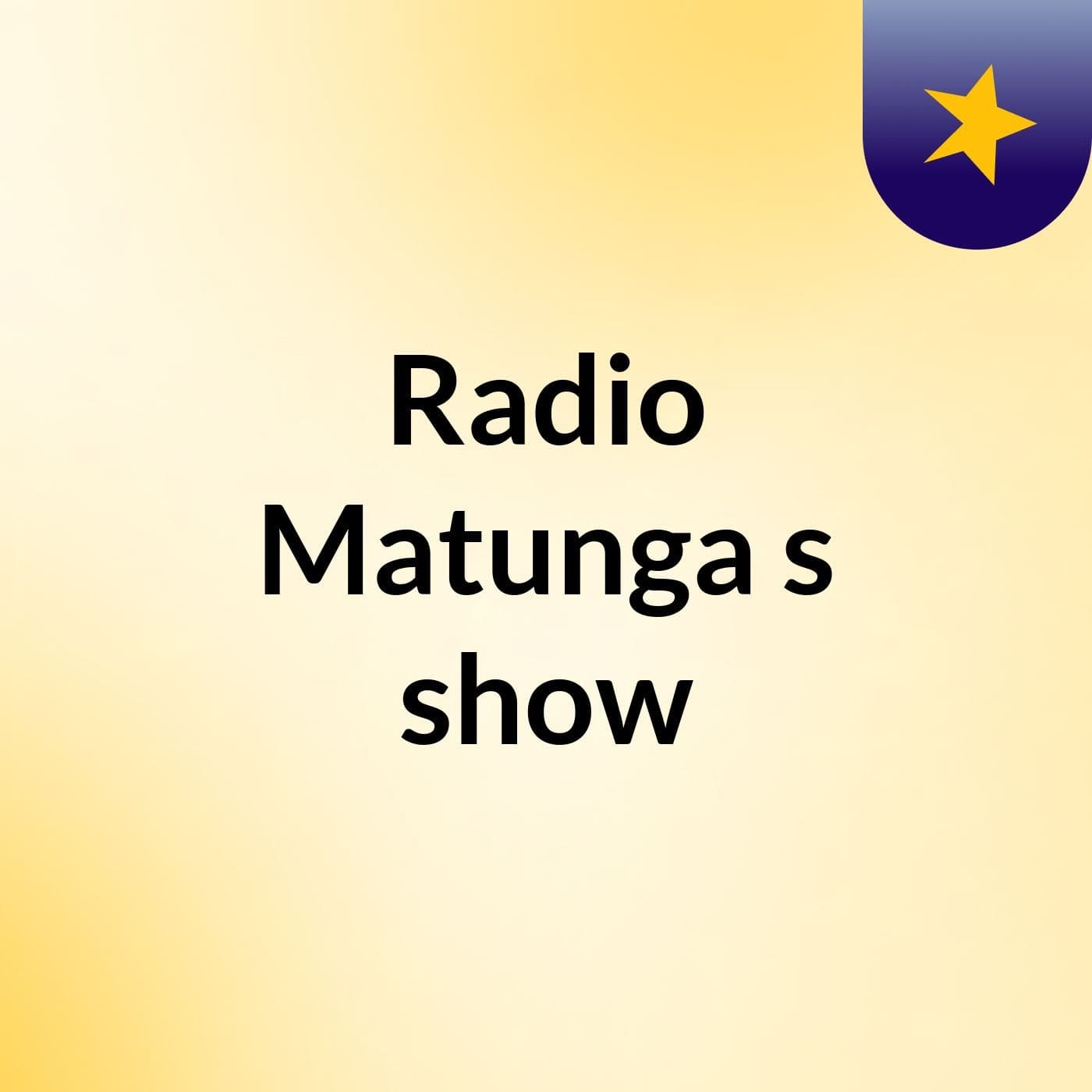 Radio Matunga's show