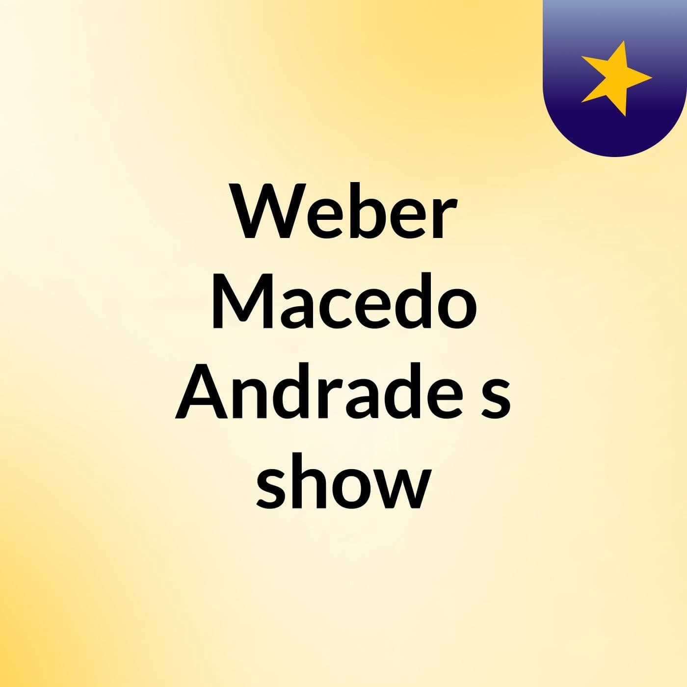 Weber Macedo Andrade's show