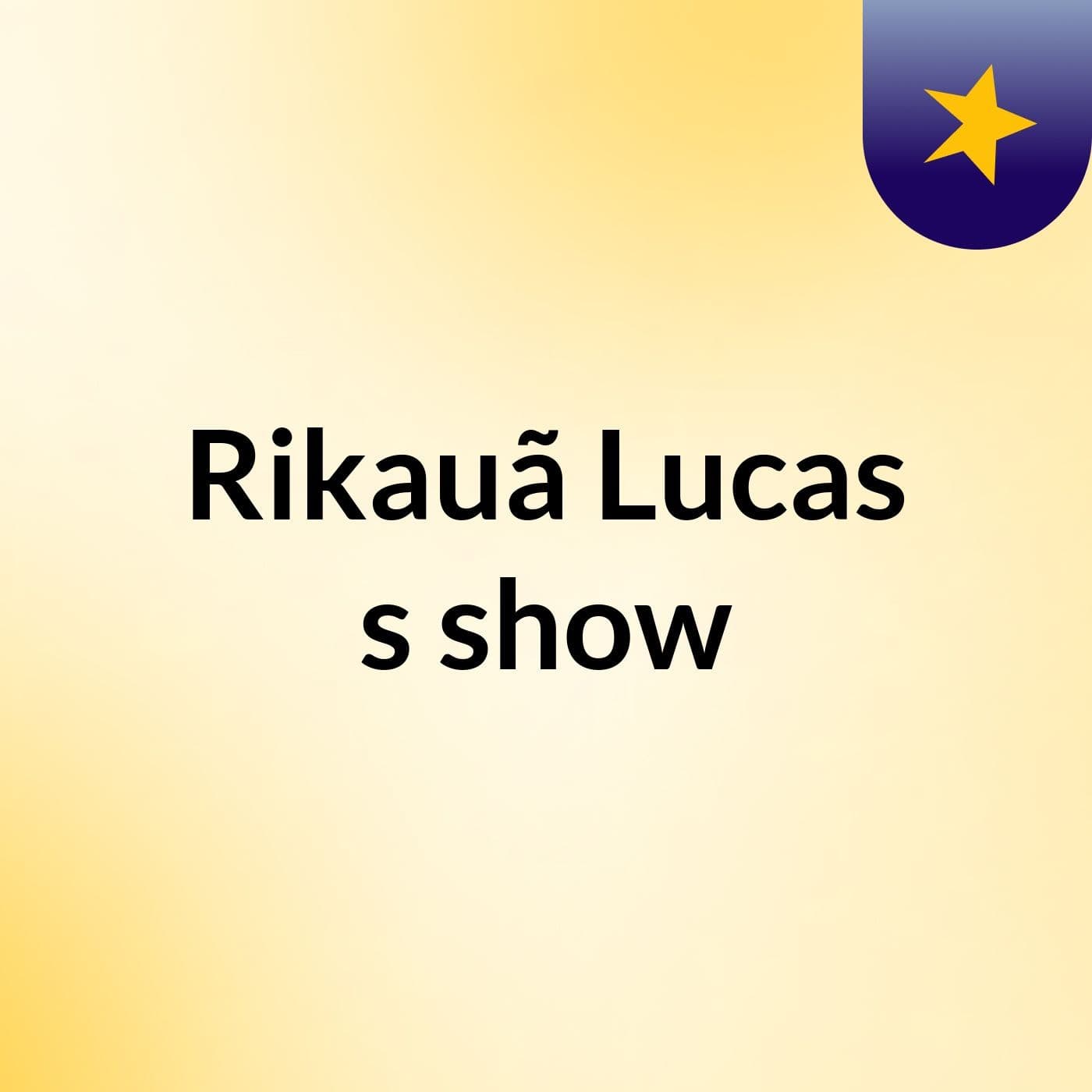 Rikauã Lucas's show