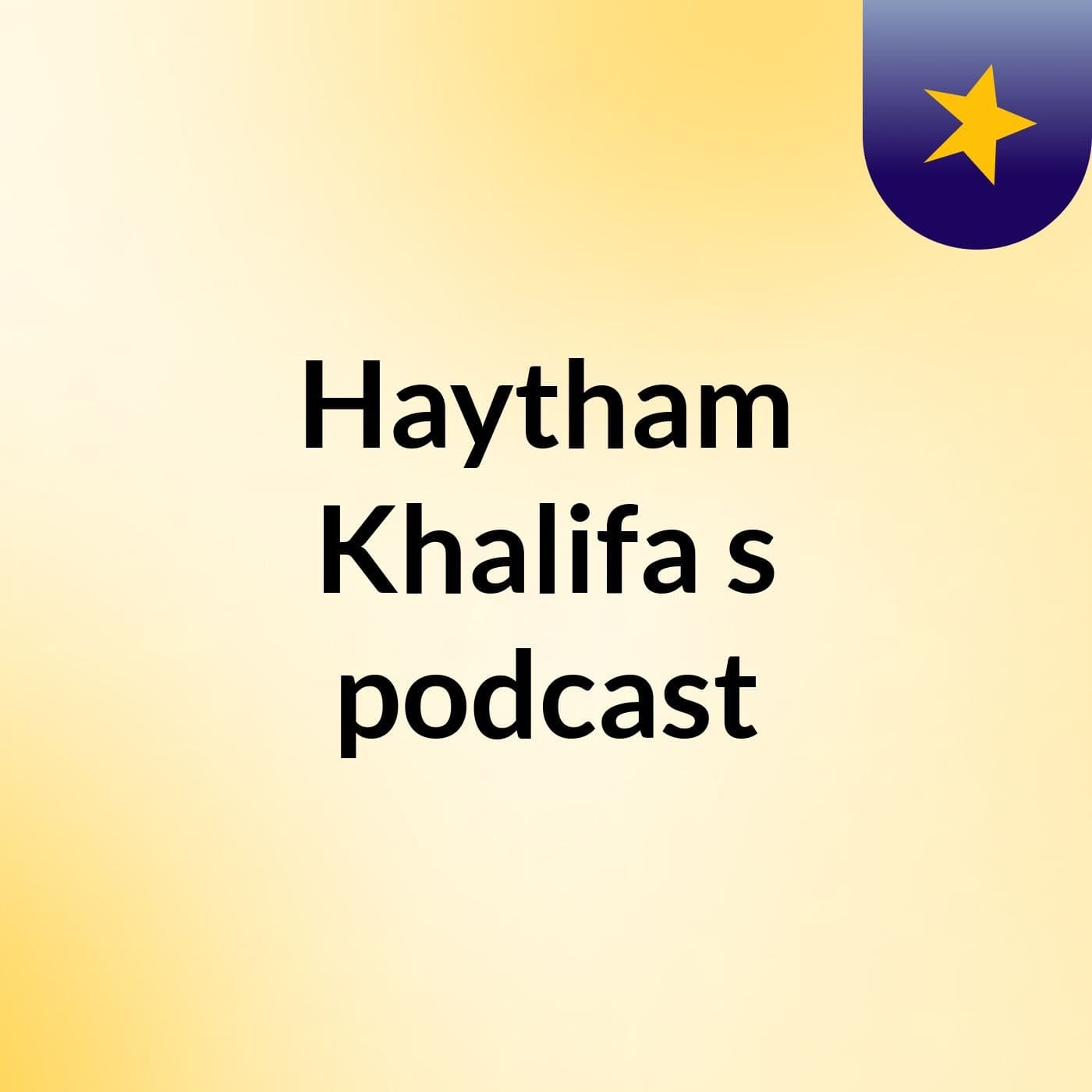 Haytham Khalifa's podcast