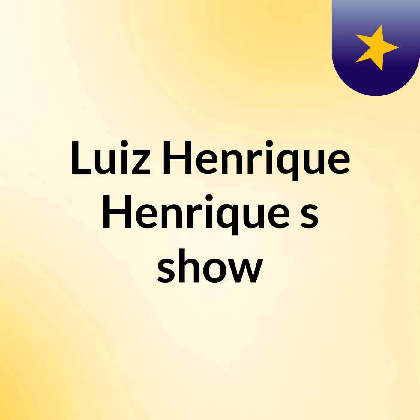 Luiz Henrique Henrique's show