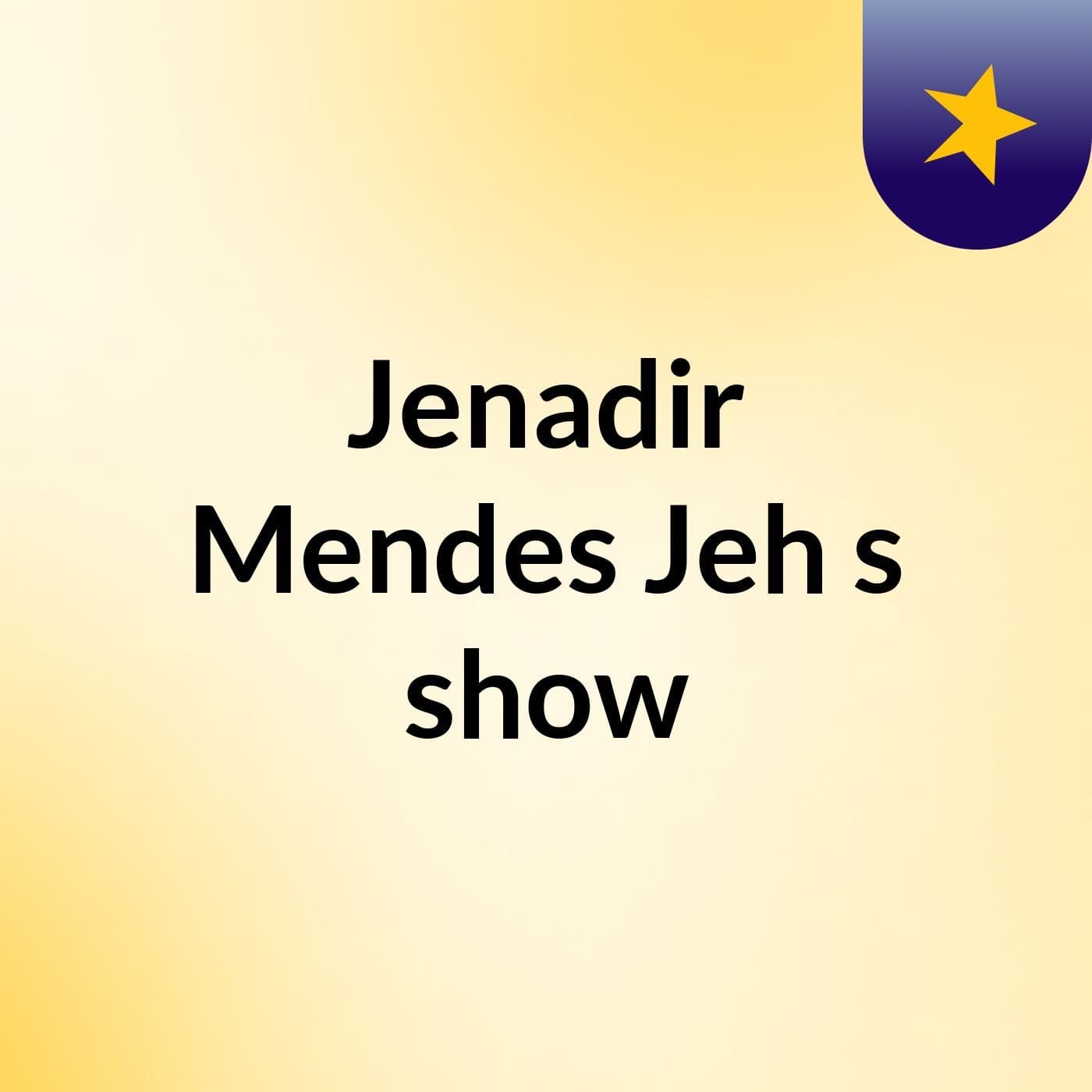 Jenadir Mendes Jeh's show