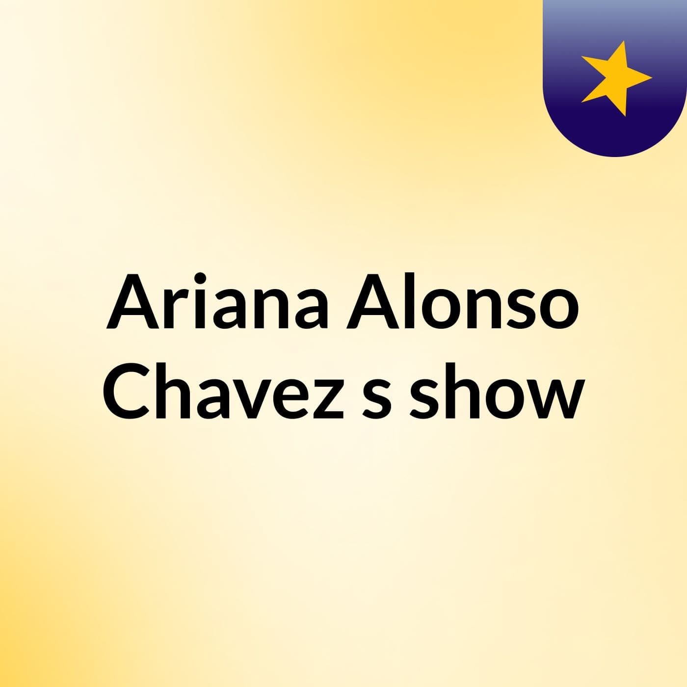 Ariana Alonso Chavez's show