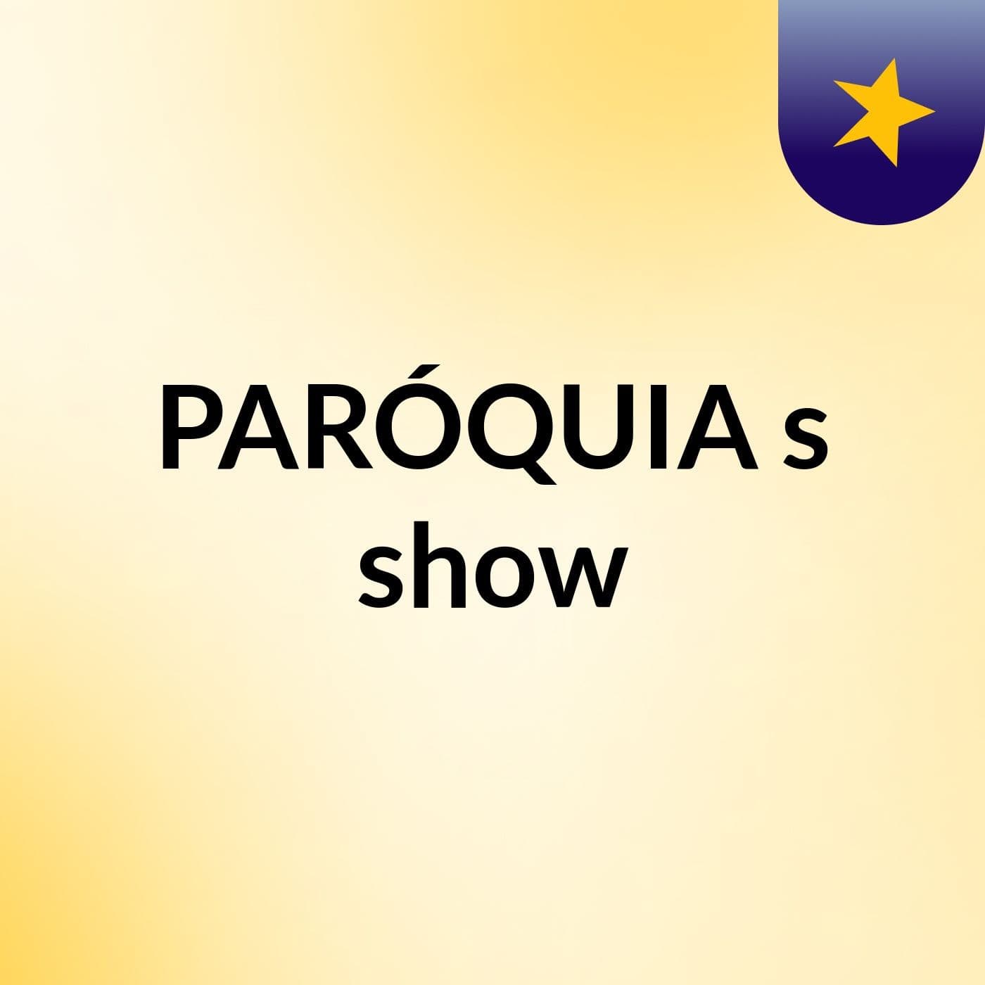 PARÓQUIA's show