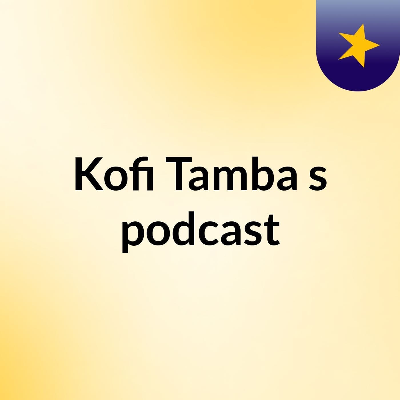 Kofi Tamba's podcast