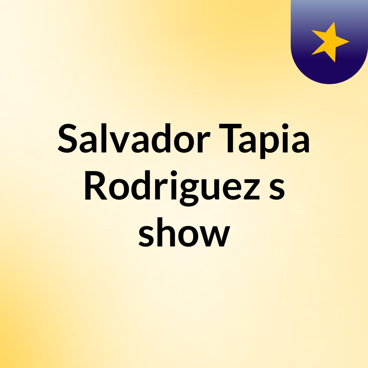 Salvador Tapia Rodriguez's show