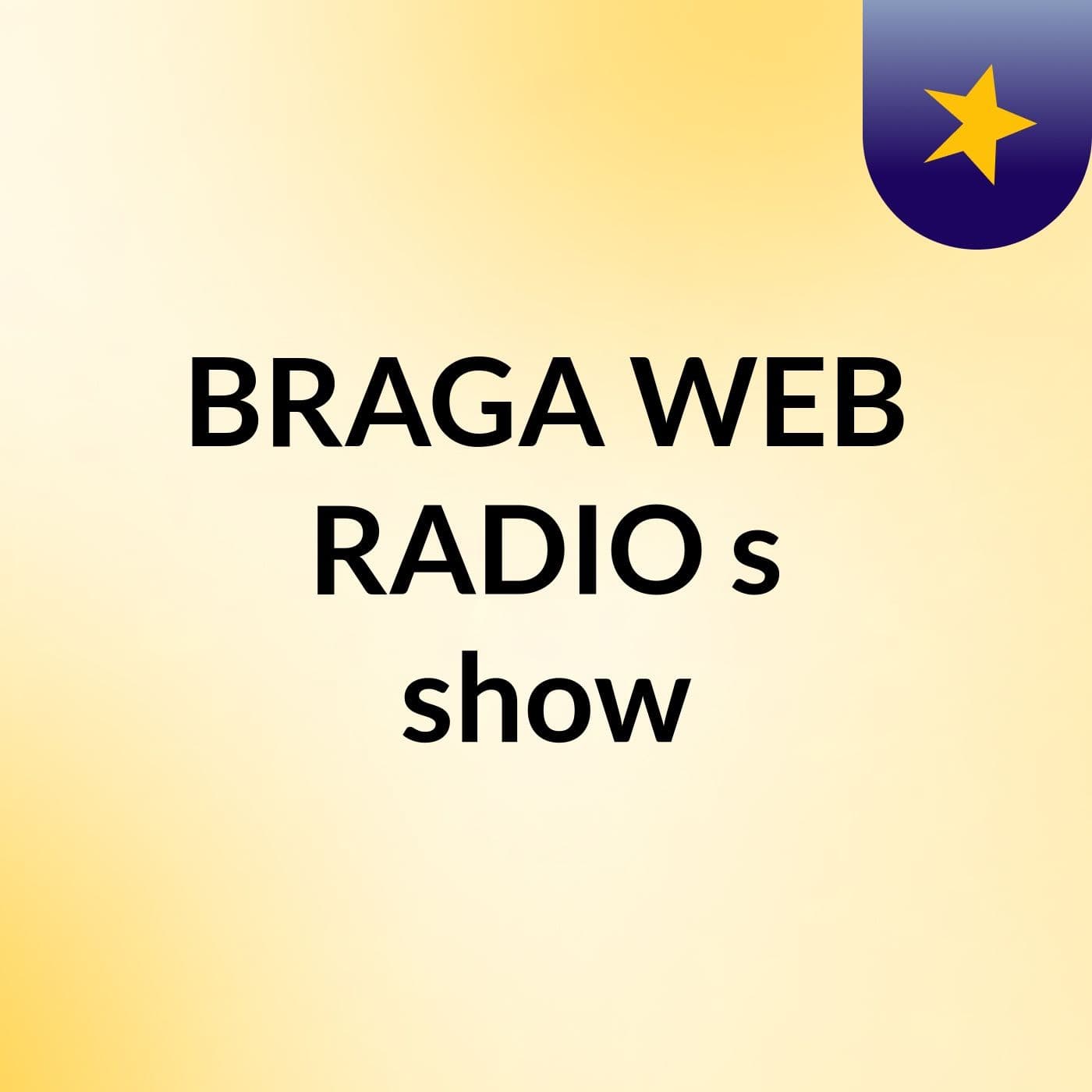 BRAGA WEB RADIO's show