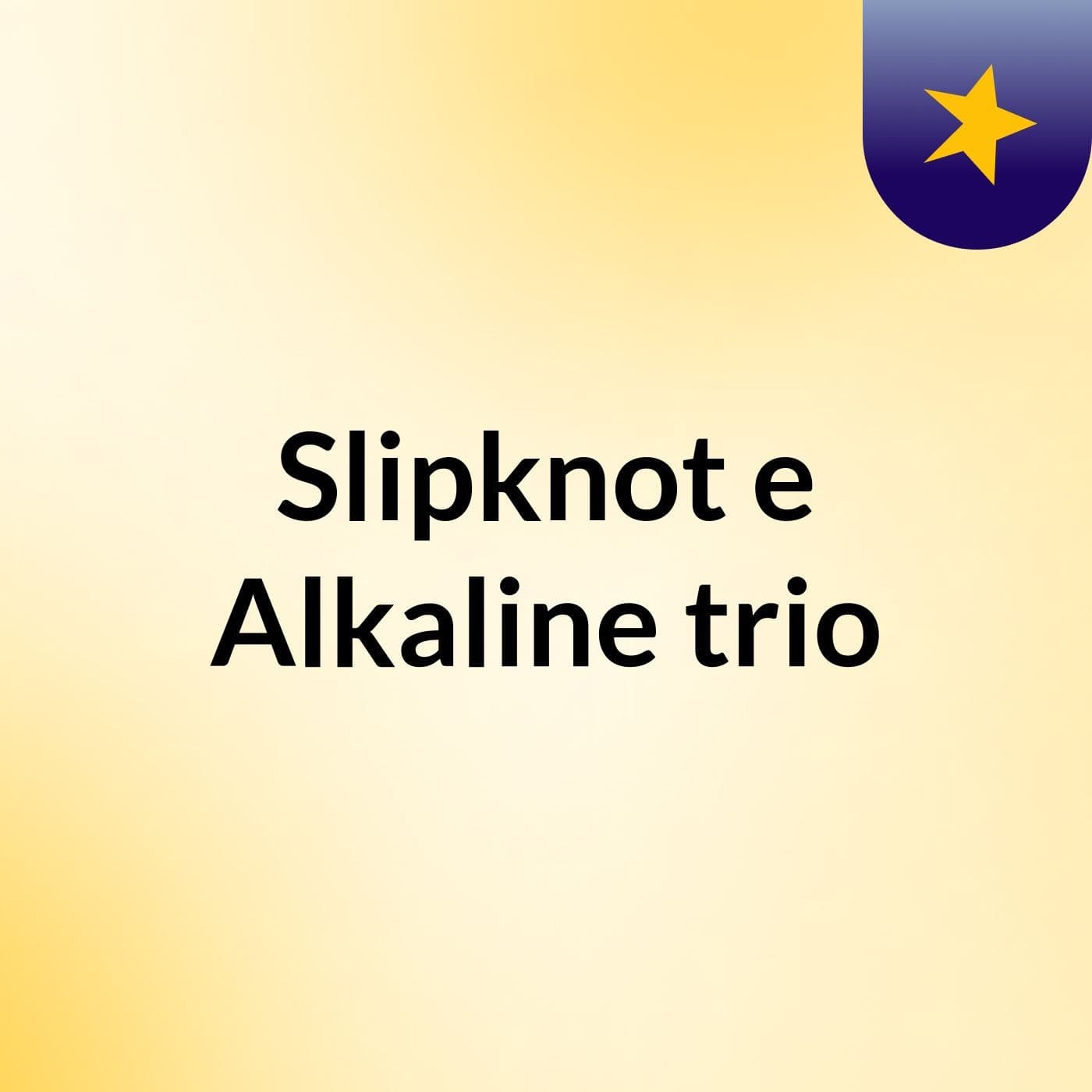 Slipknot e Alkaline trio