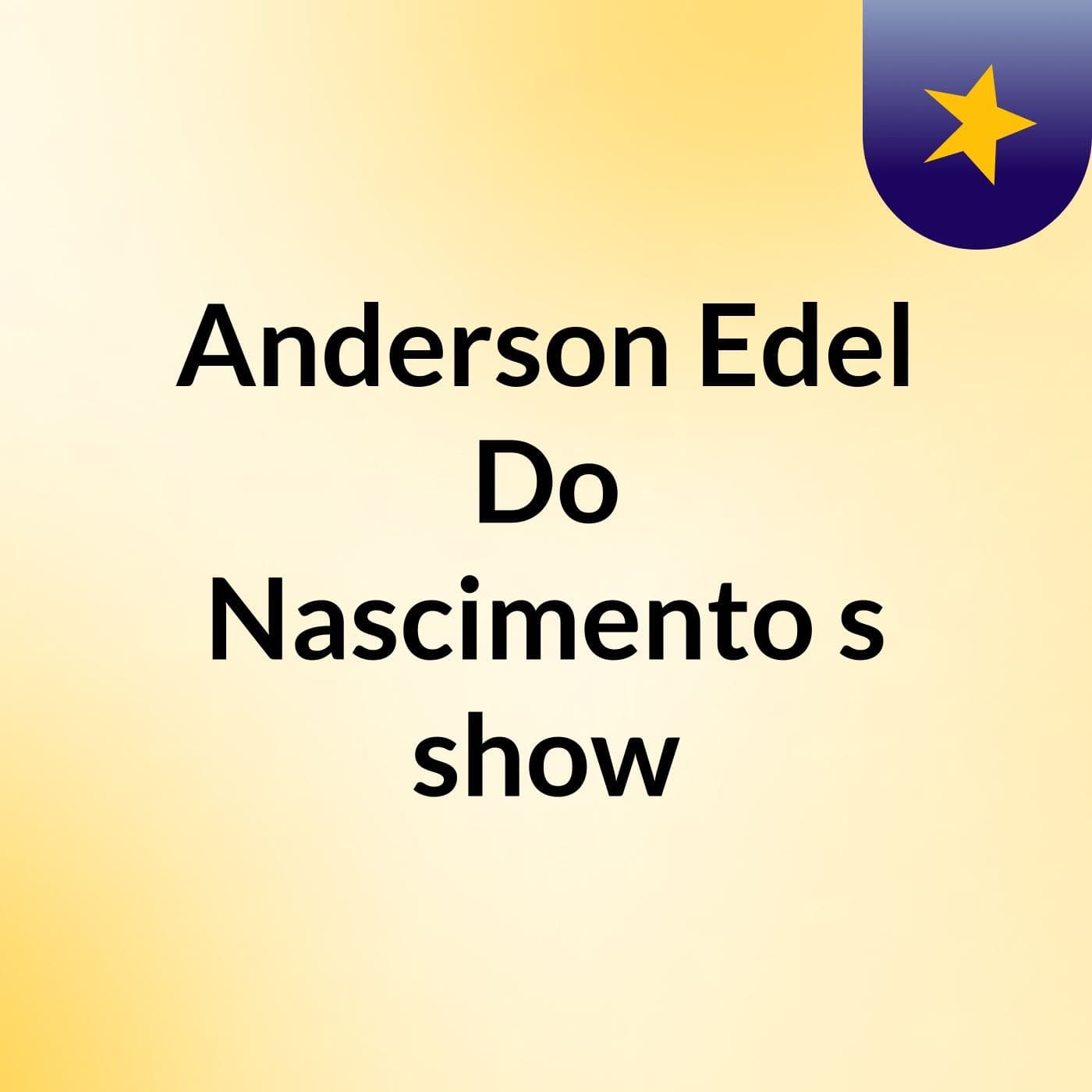 Anderson Edel Do Nascimento's show