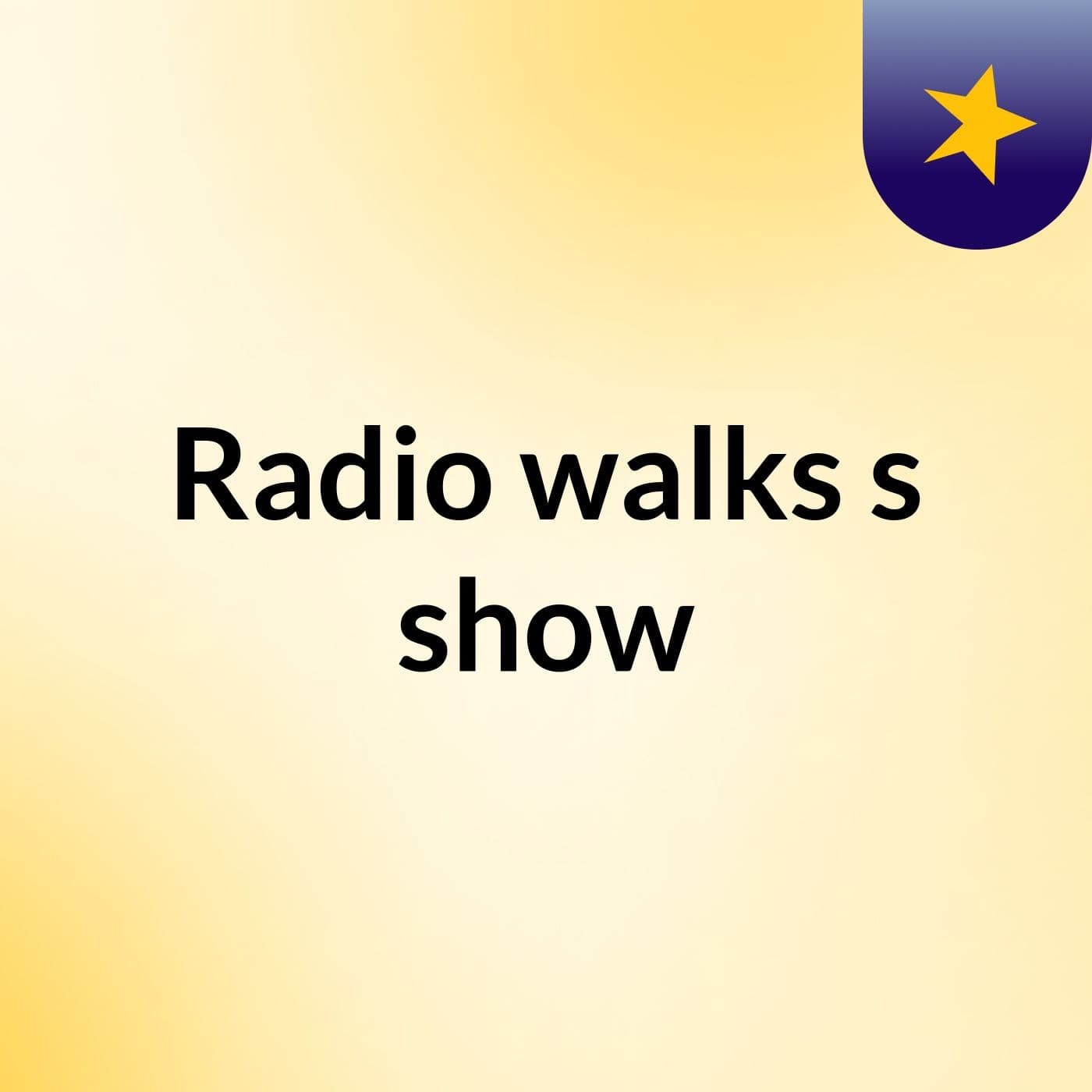 Radio walks's show