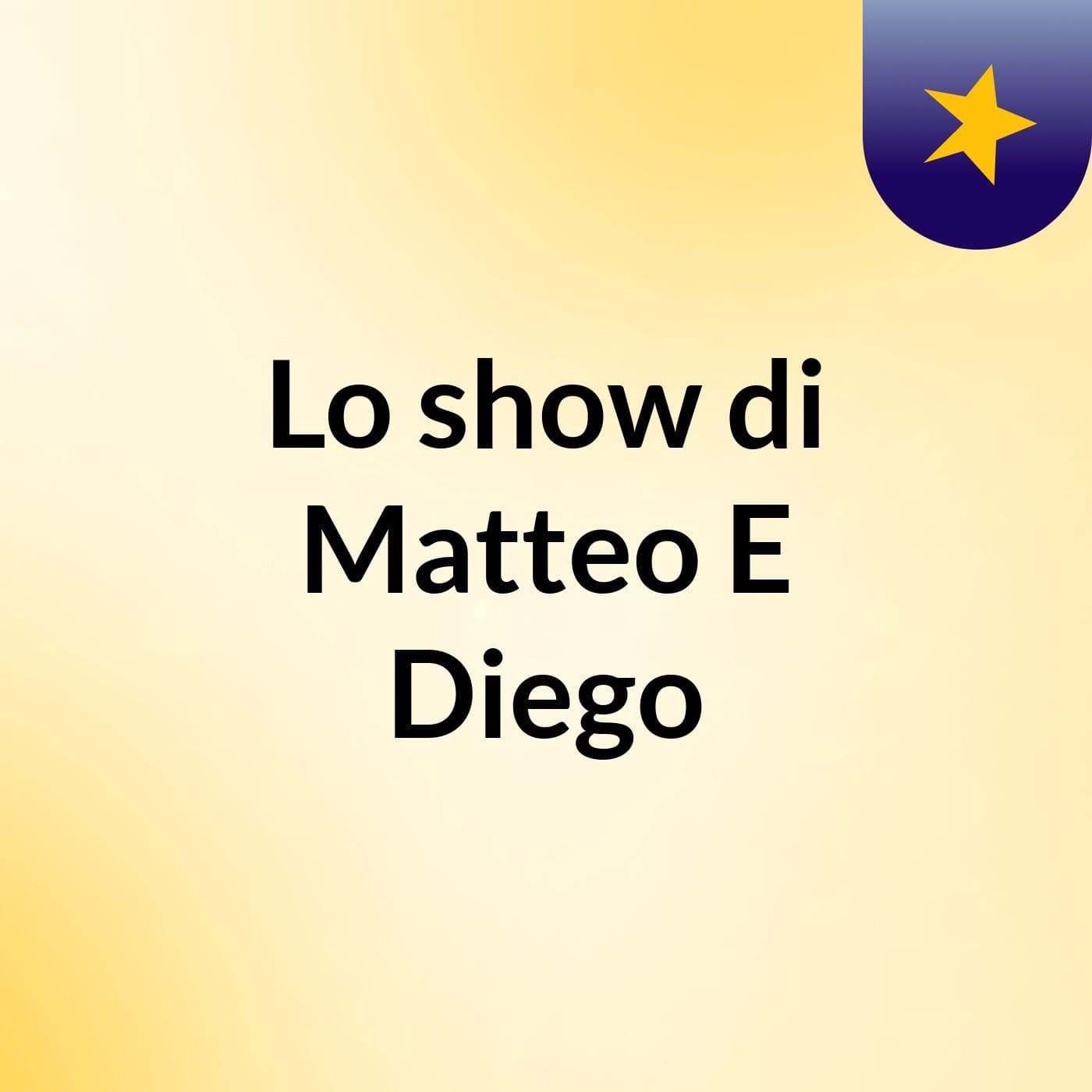 Lo show di Matteo E Diego
