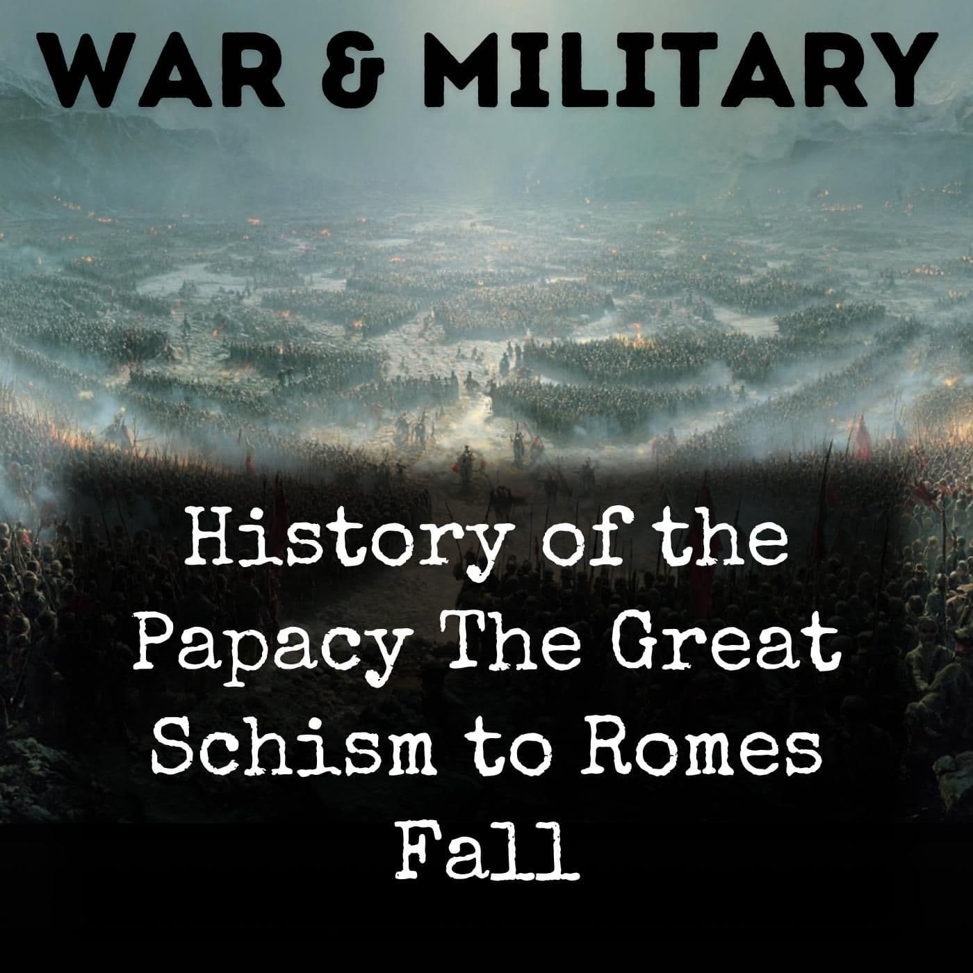 History of the Papacy The Great Schism to Romes Fall - Podcasts