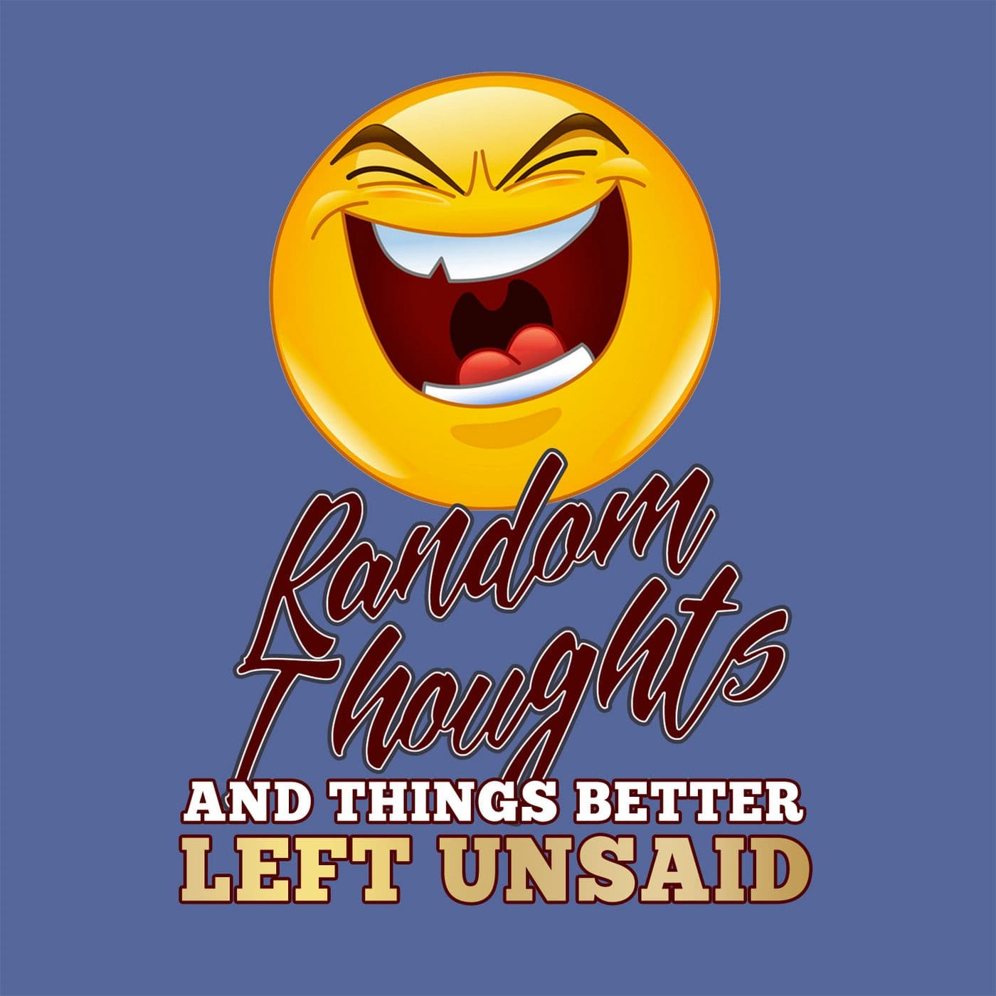 Random Thoughts & Things Better Left Unsaid - Podcasts