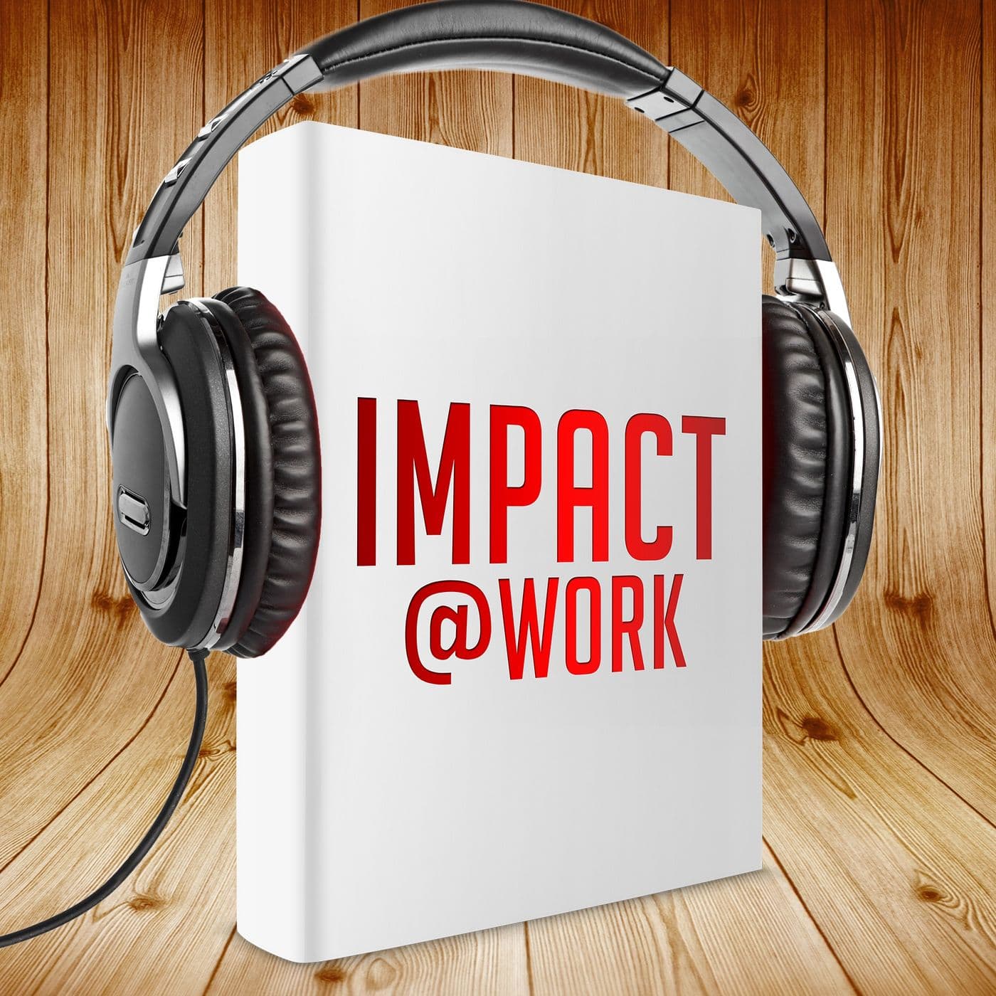 Impact at Work - Podcasts