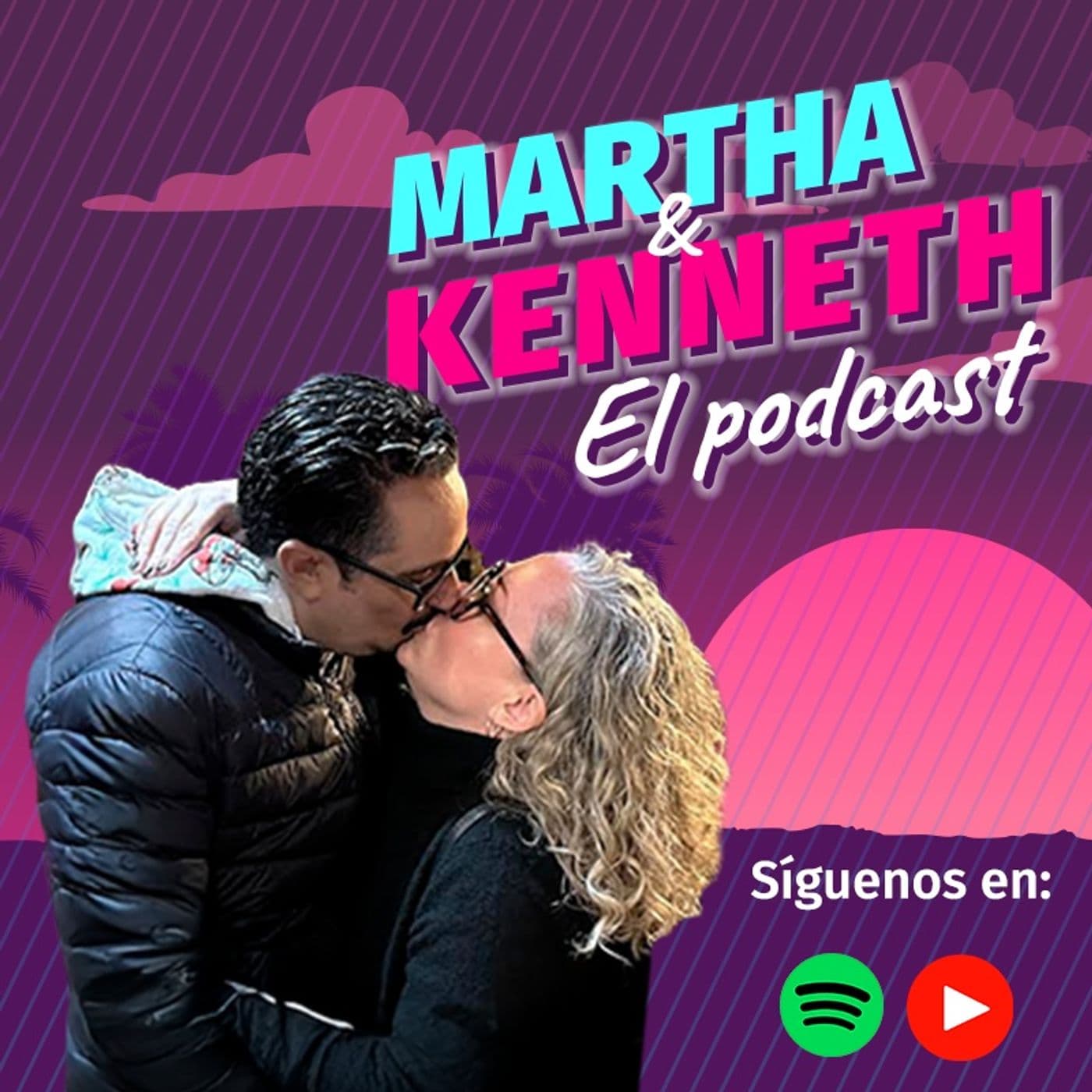 Martha y Kenneth El Podcast - Podcasts