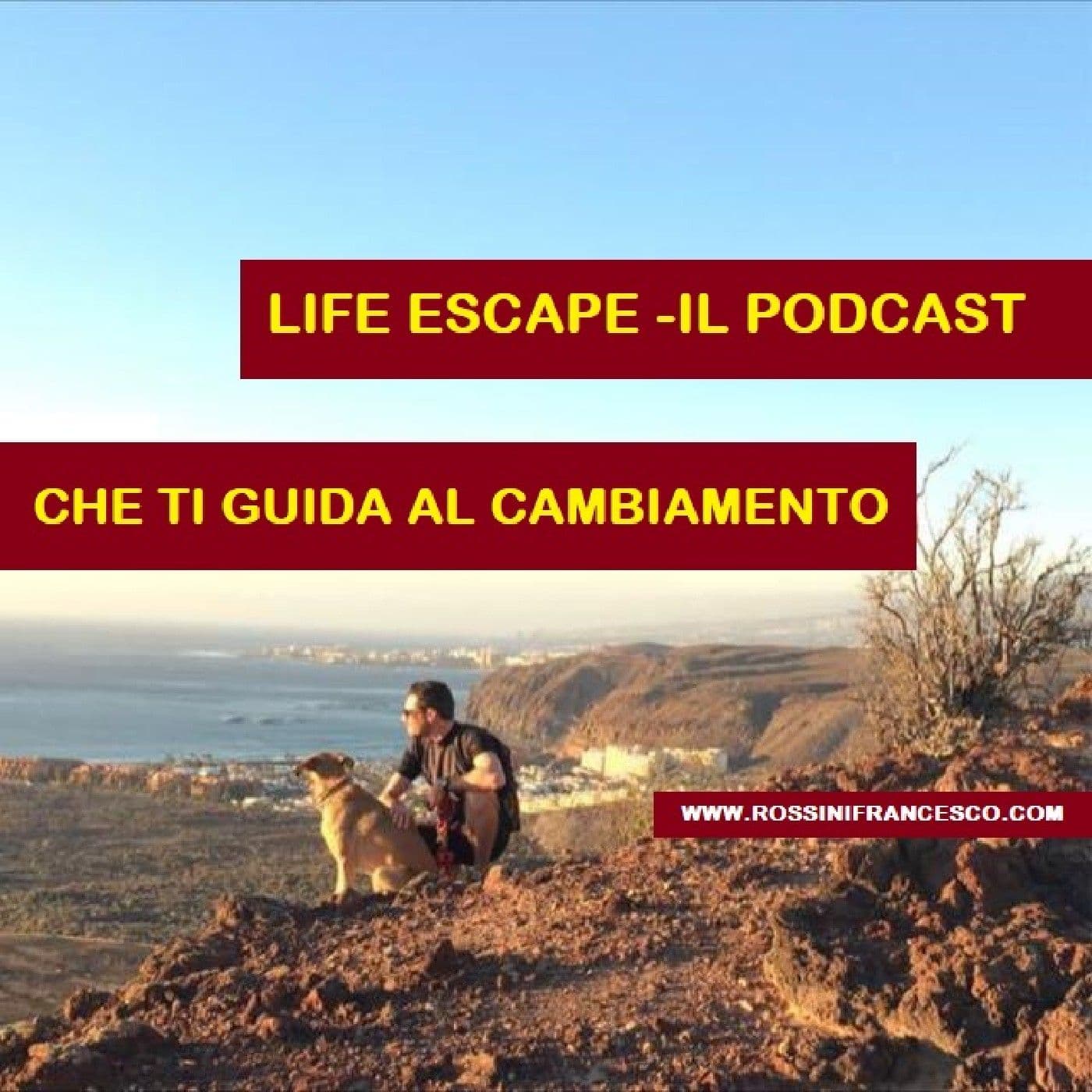 LIFE ESCAPE - Il Podcast Per Cambiare - Podcasts