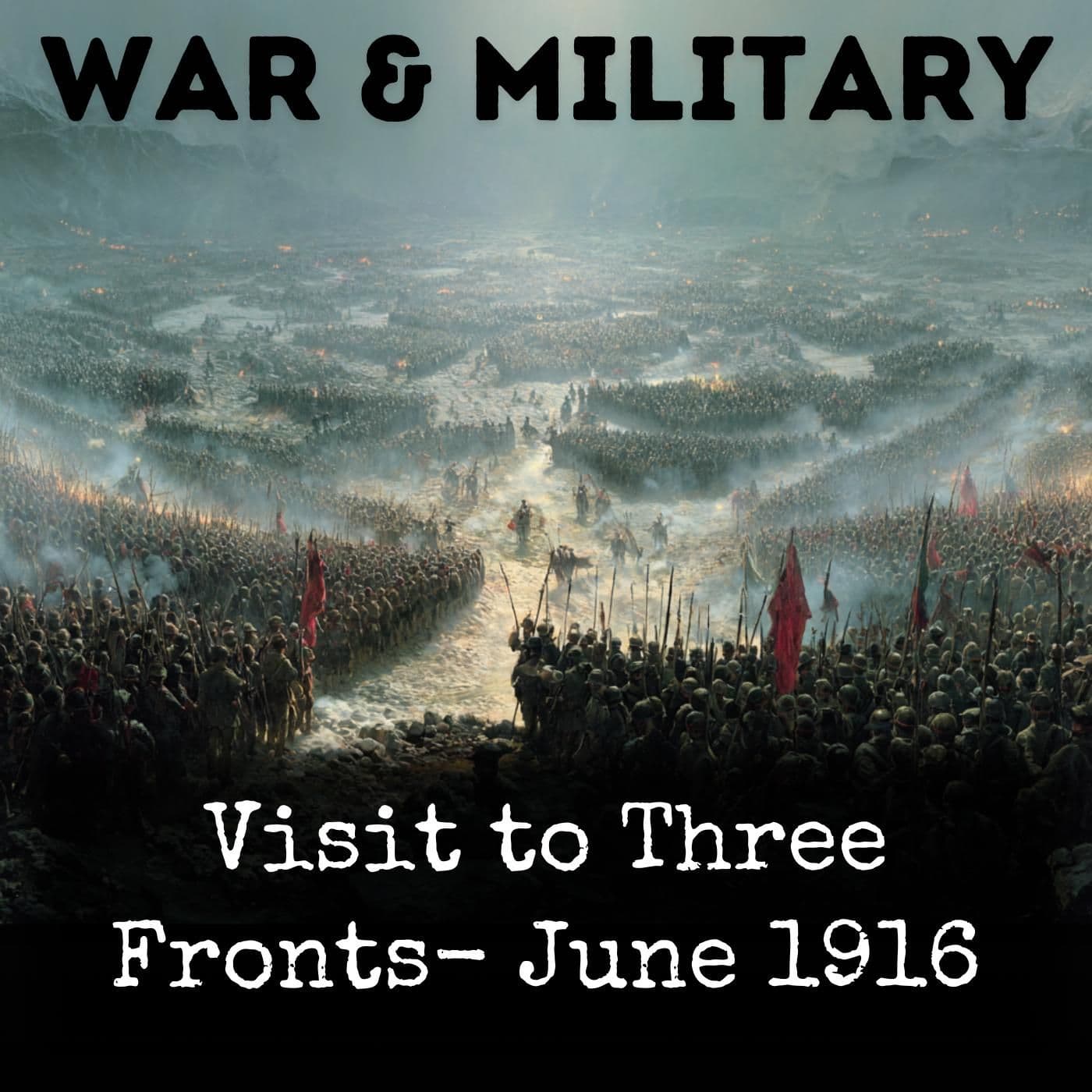 Visit to Three Fronts- June 1916 - Podcasts