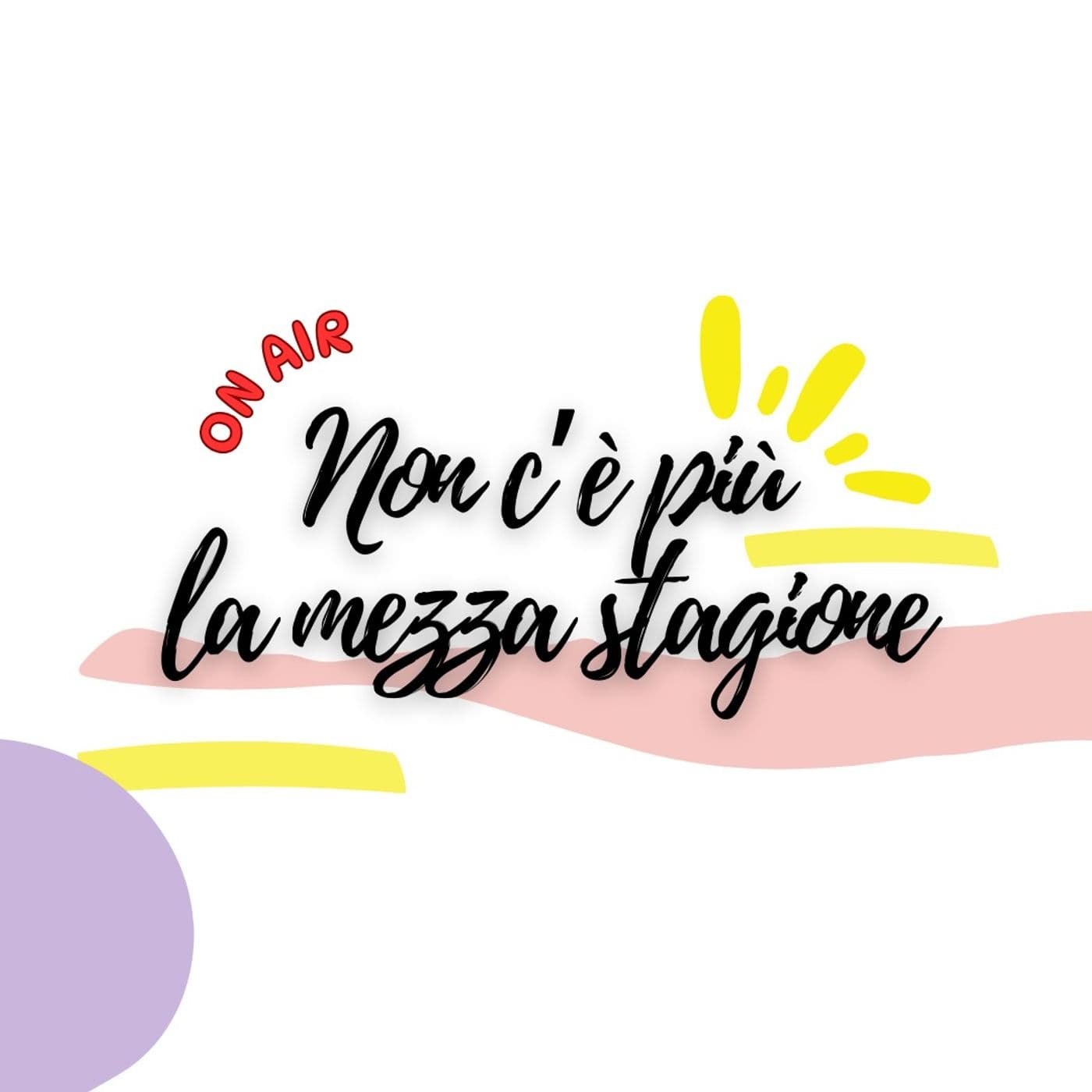 Non C'è Più La Mezza Stagione - Podcasts