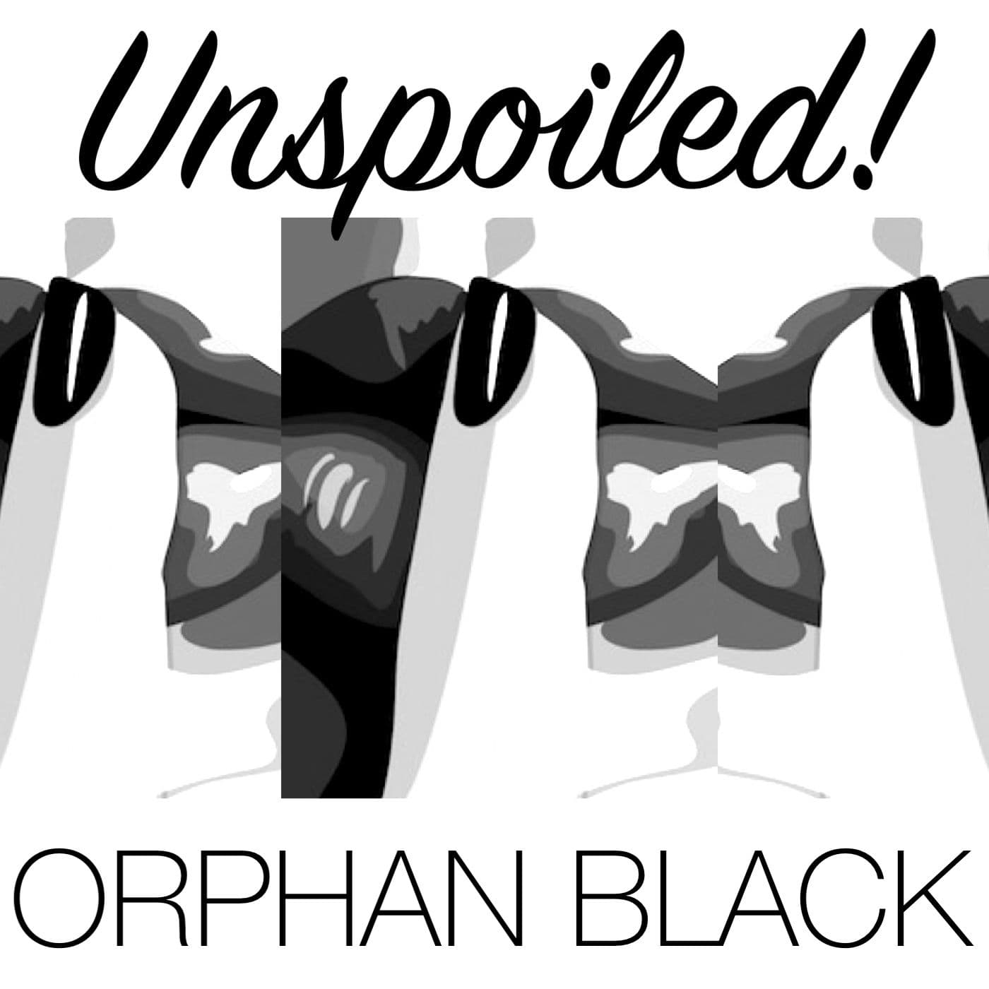 UNspoiled! Orphan Black - Podcasts