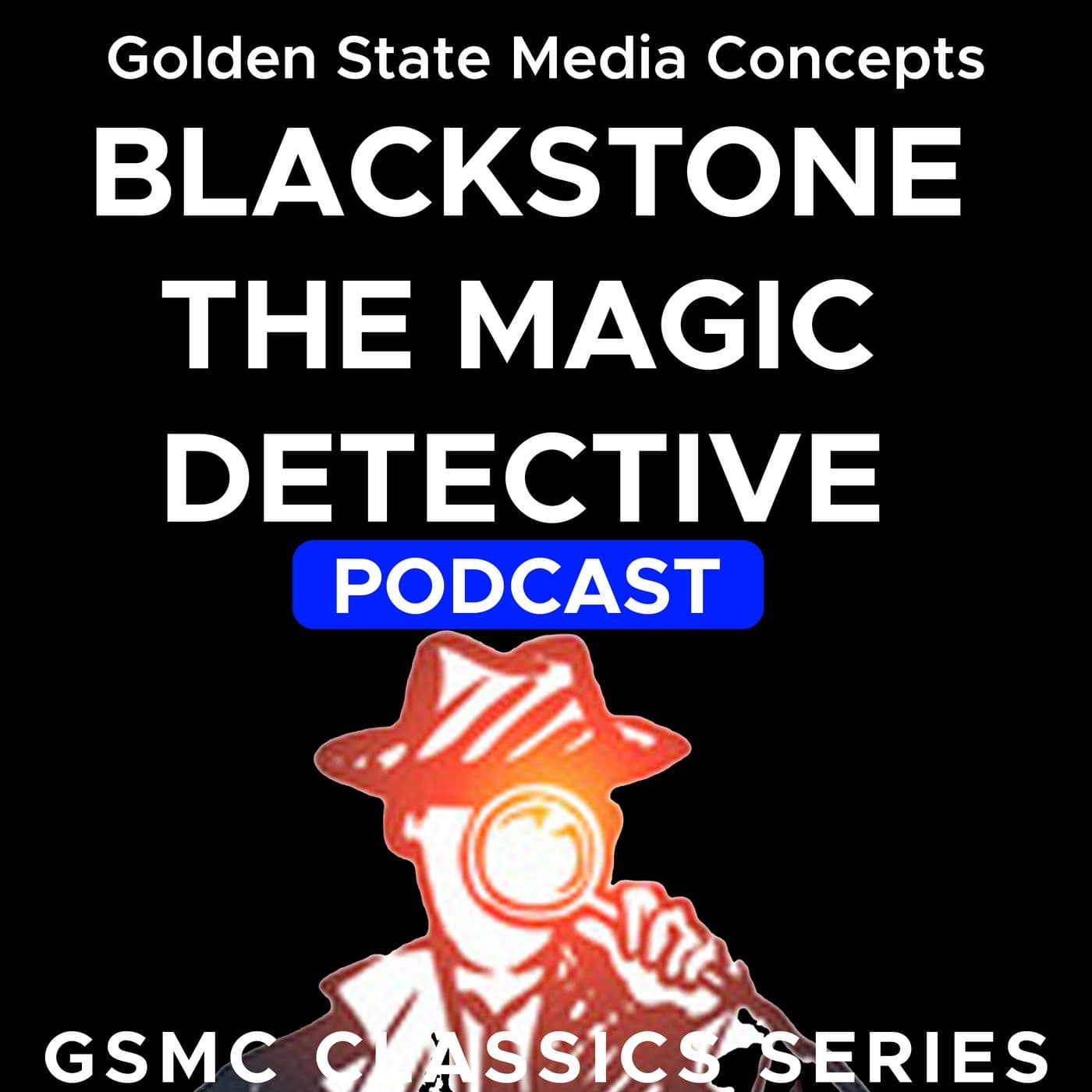 GSMC Classics: Blackstone the Magic Detective - Podcasts