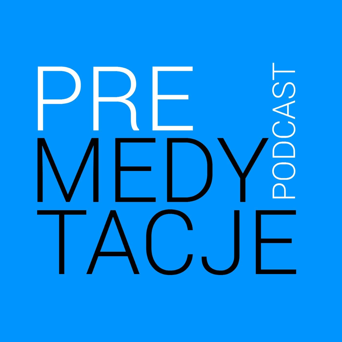 Premedytacje - o mediach online i offline - Podcasts