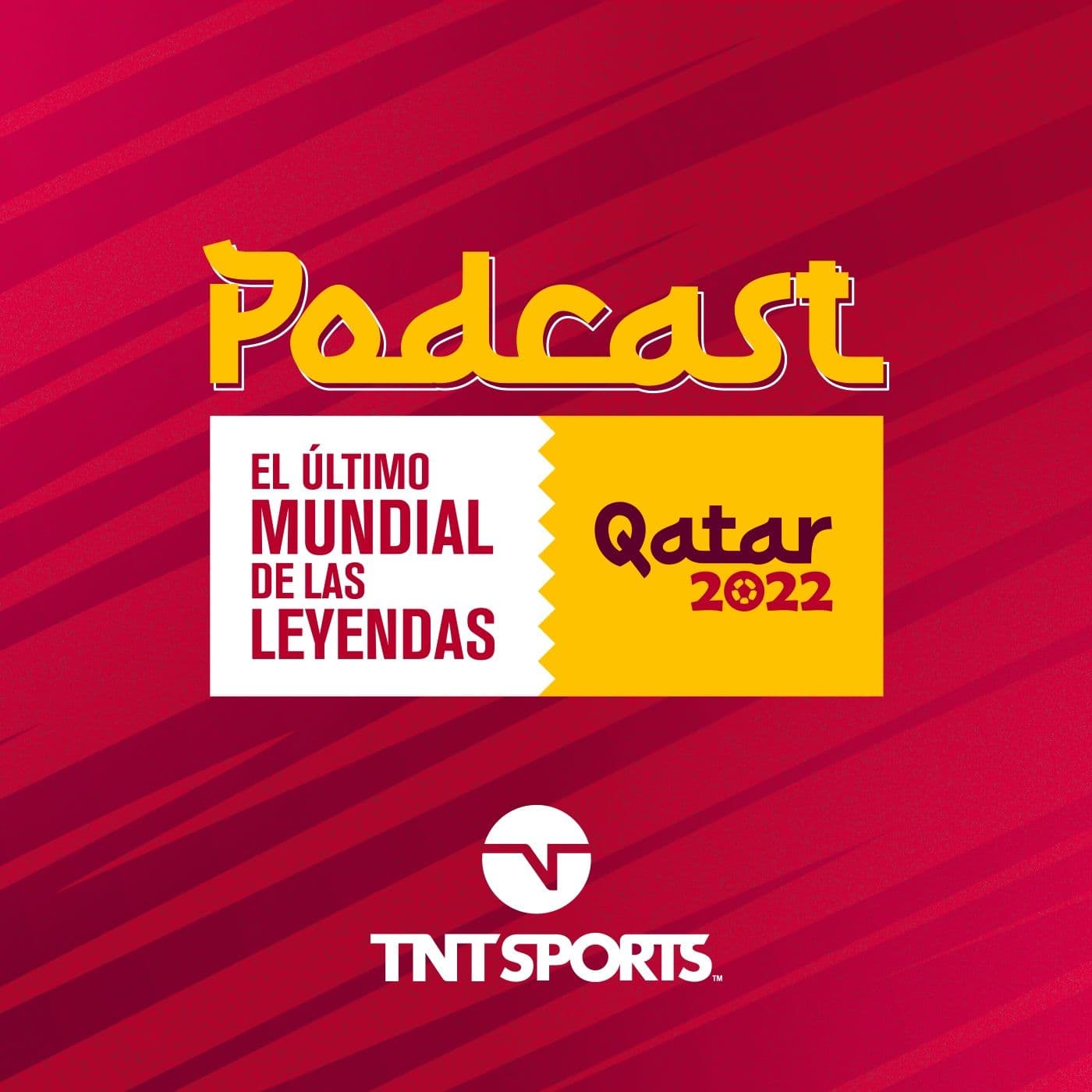 TNT Sports: Leyendas Qatar 2022 - Podcasts