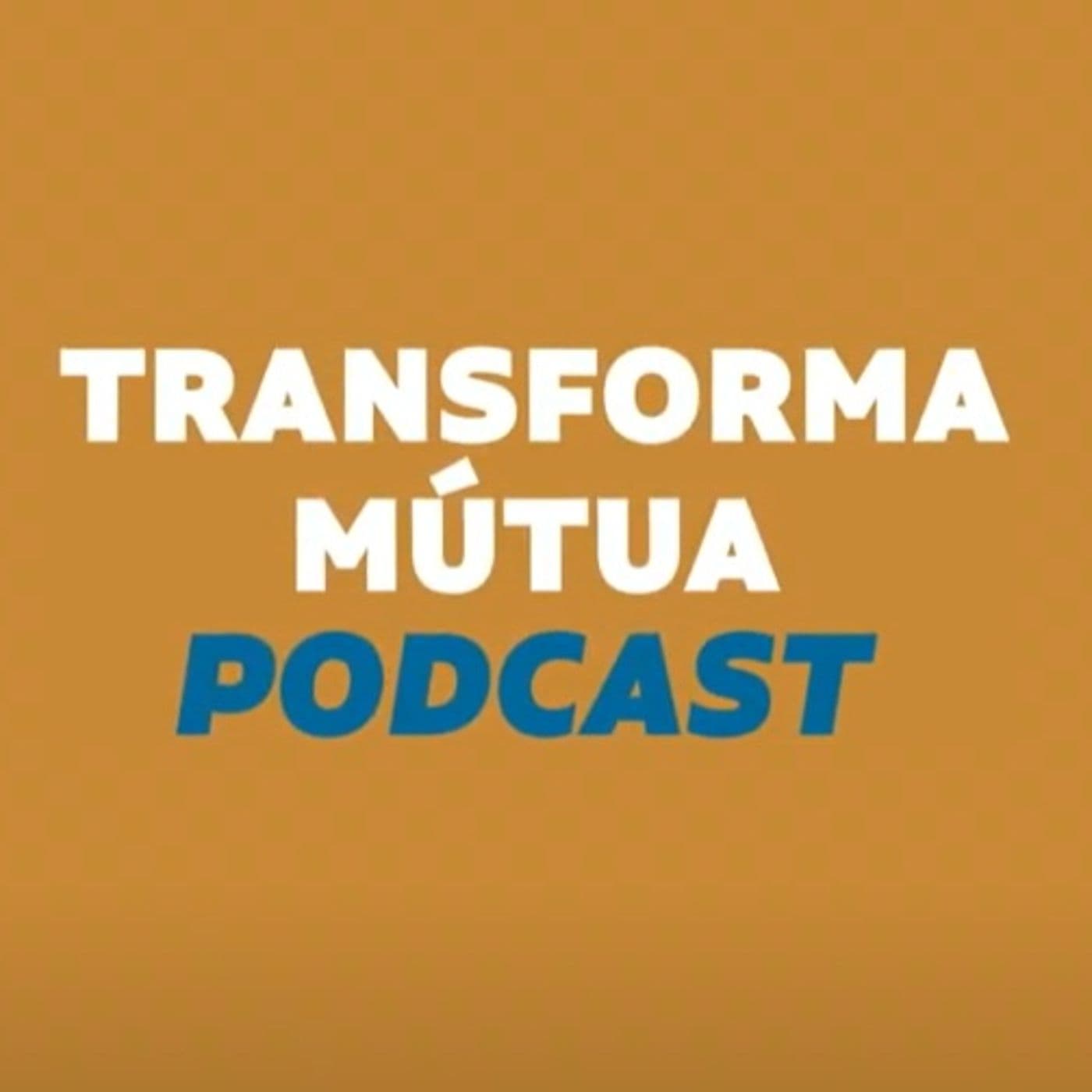 Transforma Mútua Podcast - Podcasts