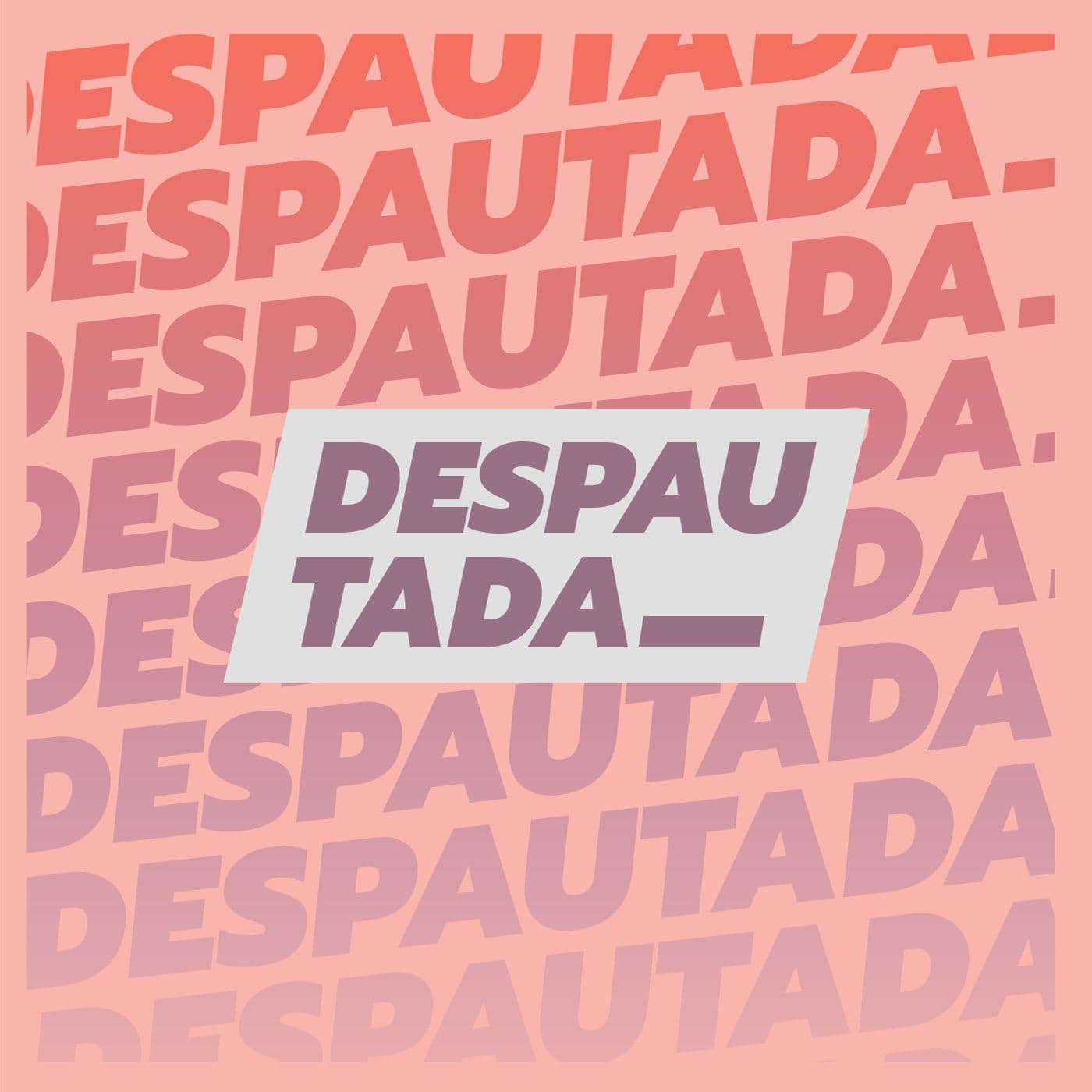 Despautada - Podcasts