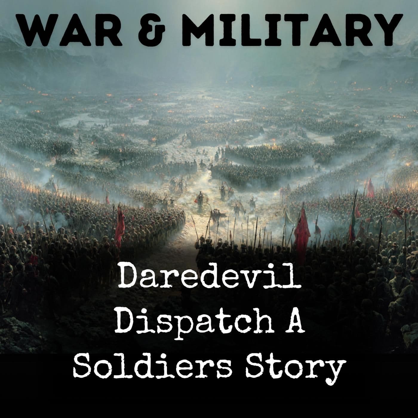 Daredevil Dispatch A Soldiers Story - Podcasts