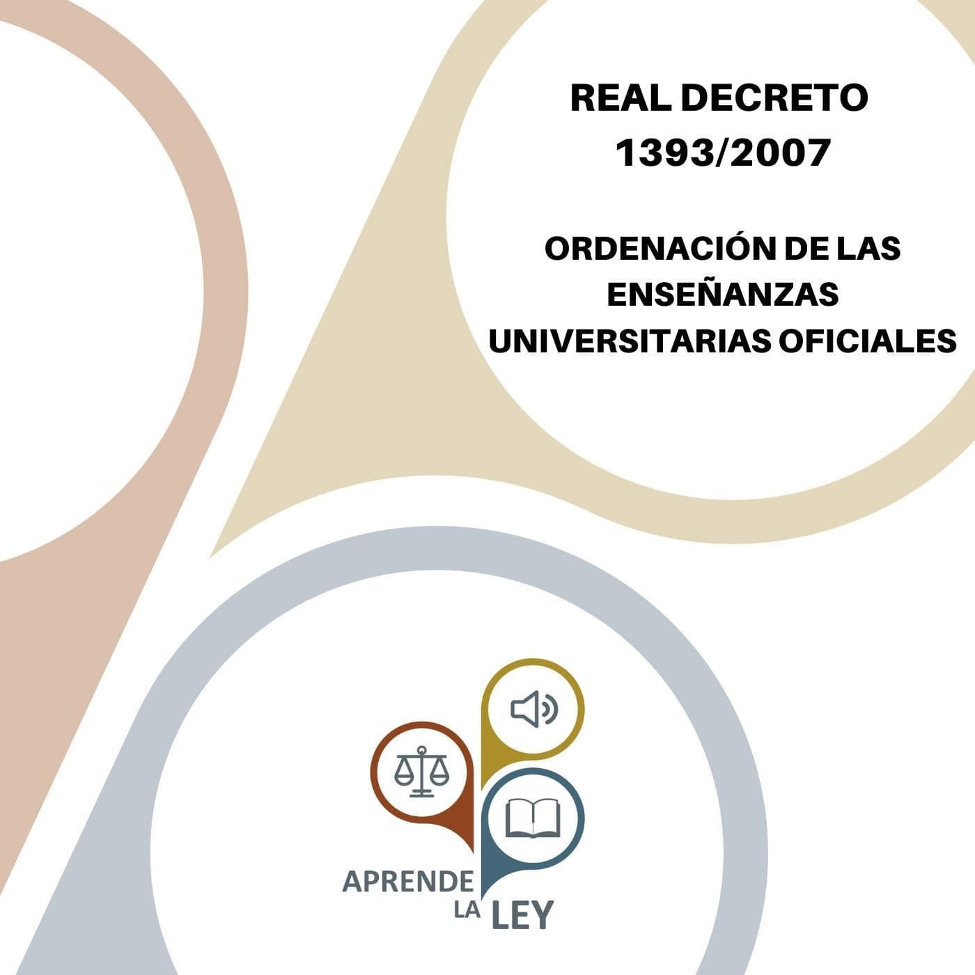 Real Decreto 1393/2007 - Ordenación de las Enseñanzas Universitarias Oficiales - Podcasts