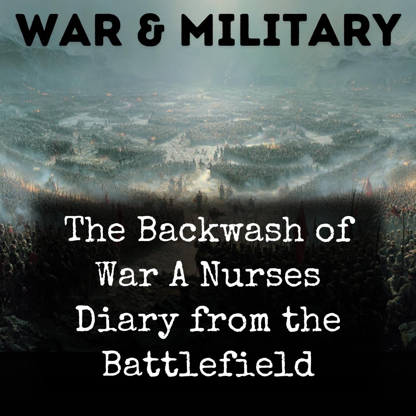 The Backwash of War A Nurses Diary from the Battlefield - Podcasts