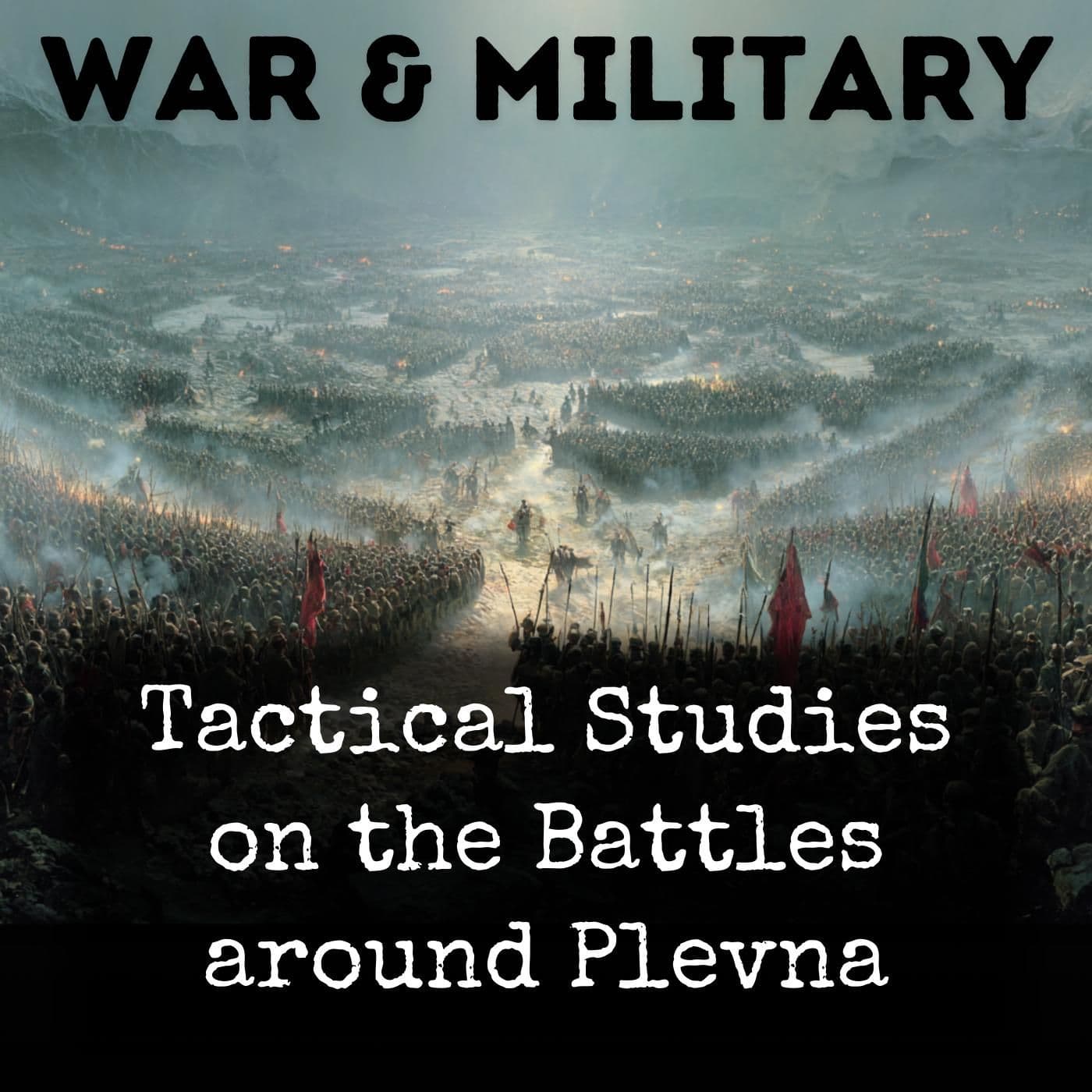 Tactical Studies on the Battles around Plevna - Podcasts