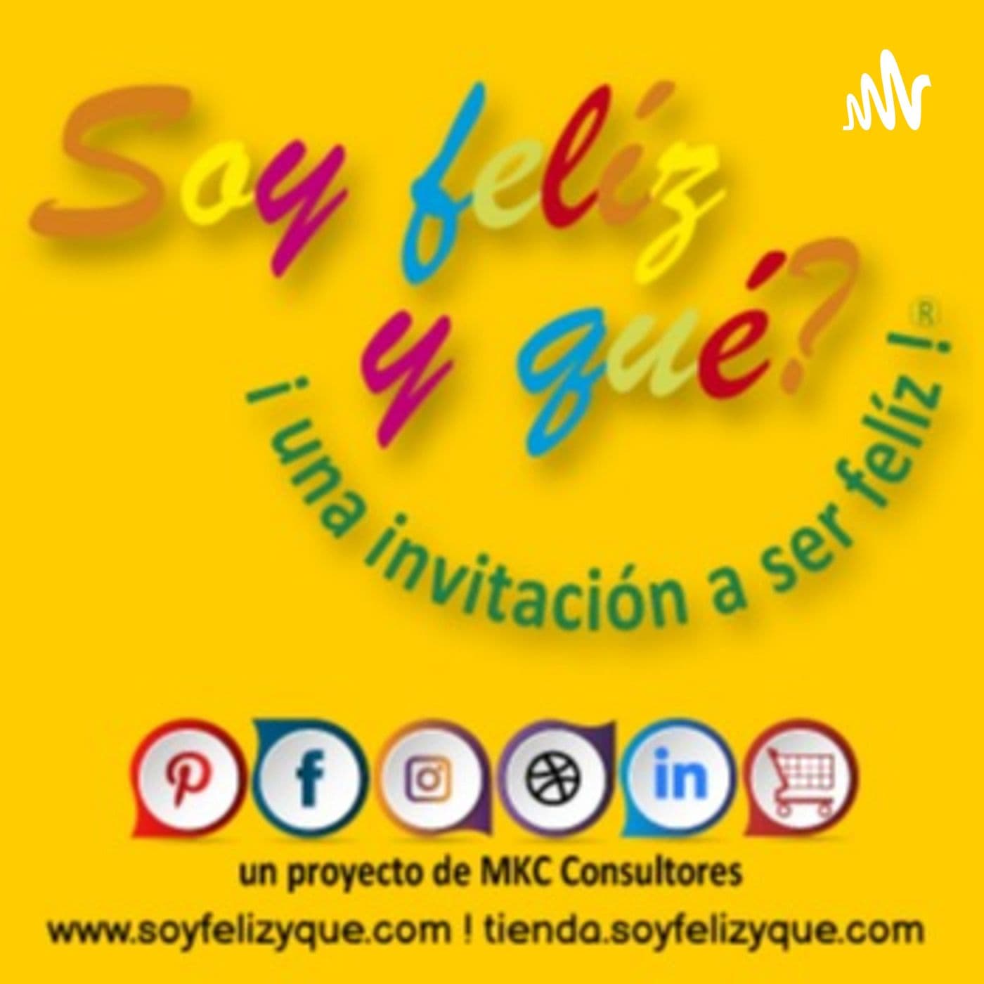 Soyfelizyqué, una invitación a ser feliz ® - #sfyq - Podcasts