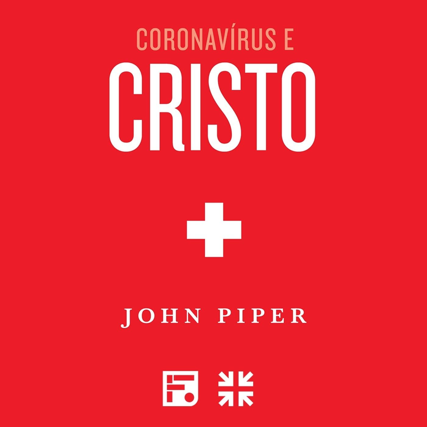 Coronavírus e Cristo – John Piper - Podcasts