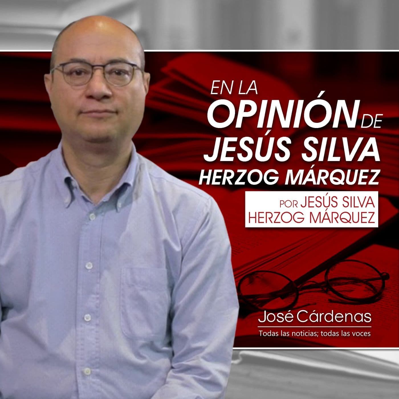EN LA OPINIÓN DE JESUS SILVA HERZOG M. - Podcasts