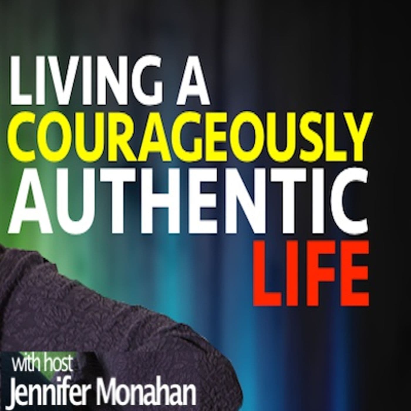 Living A Courageously Authentic Life - Podcasts