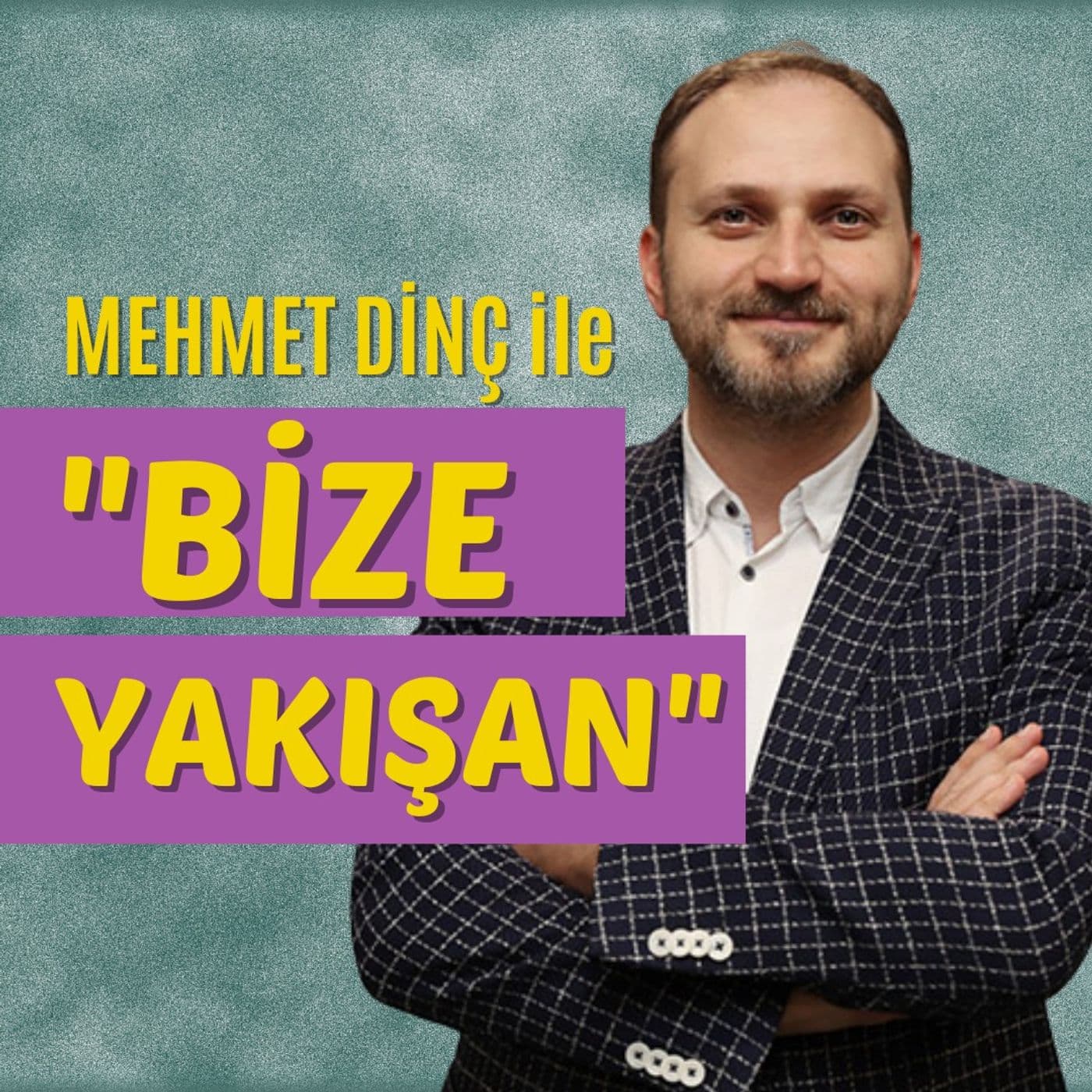 Mehmet Dinç ile Bize Yakışan - Podcasts